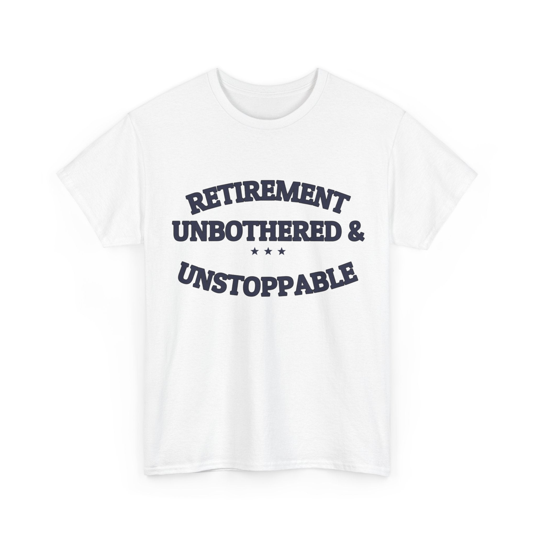 RETIREMENT: UNBOTHERED & UNSTOPPABLE — Tee | Funny Retirement Gift | NullMade