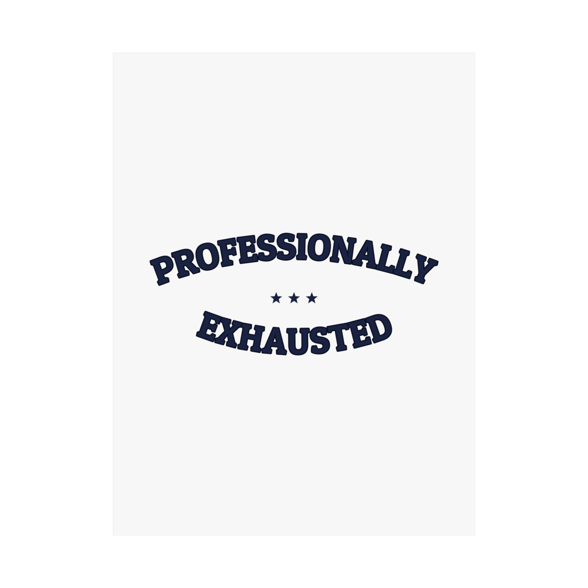 PROFESSIONALLY EXHAUSTED — Matte Poster | Funny Work Humor | NullMade