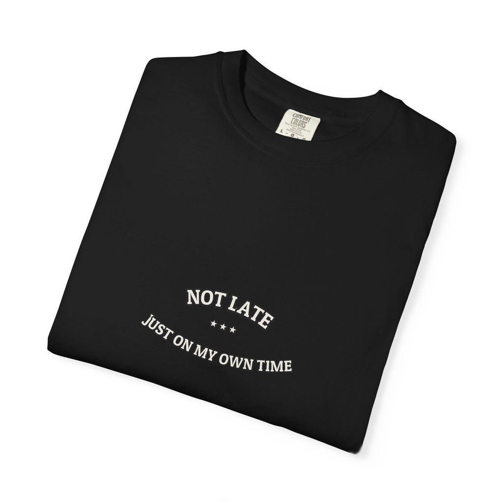 Not Late. Just On My Own Time. — Funny Tee | Dry Humor Shirt | NullMade