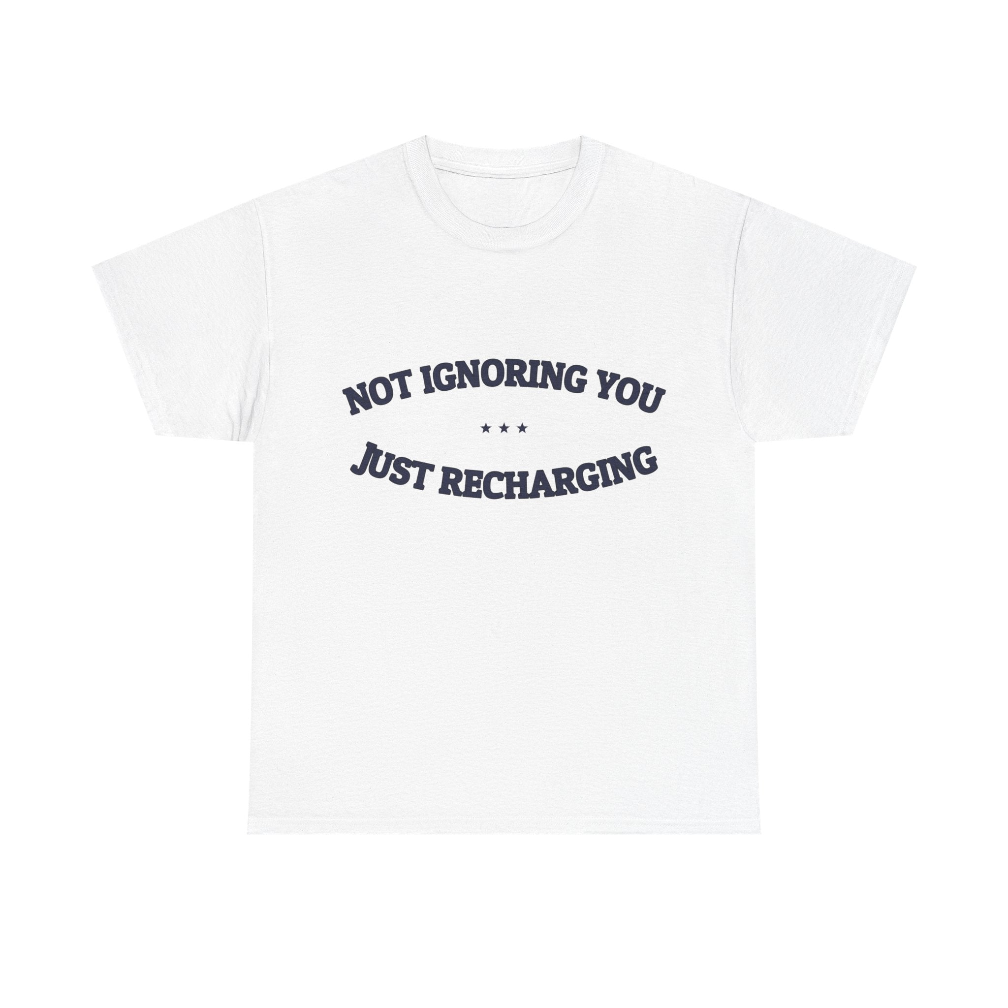 Not Ignoring You. Just Recharging. — Funny Tee | NullMade