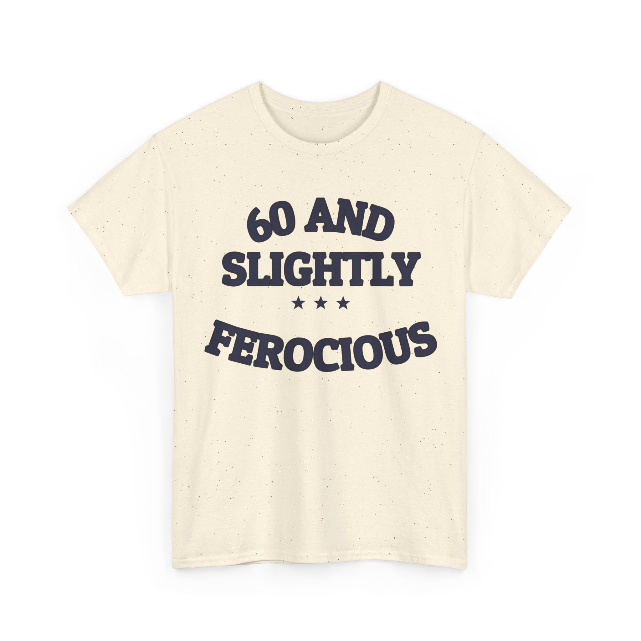60 AND SLIGHTLY FEROCIOUS — Graphic Tee | Funny Aging Humor | NullMade