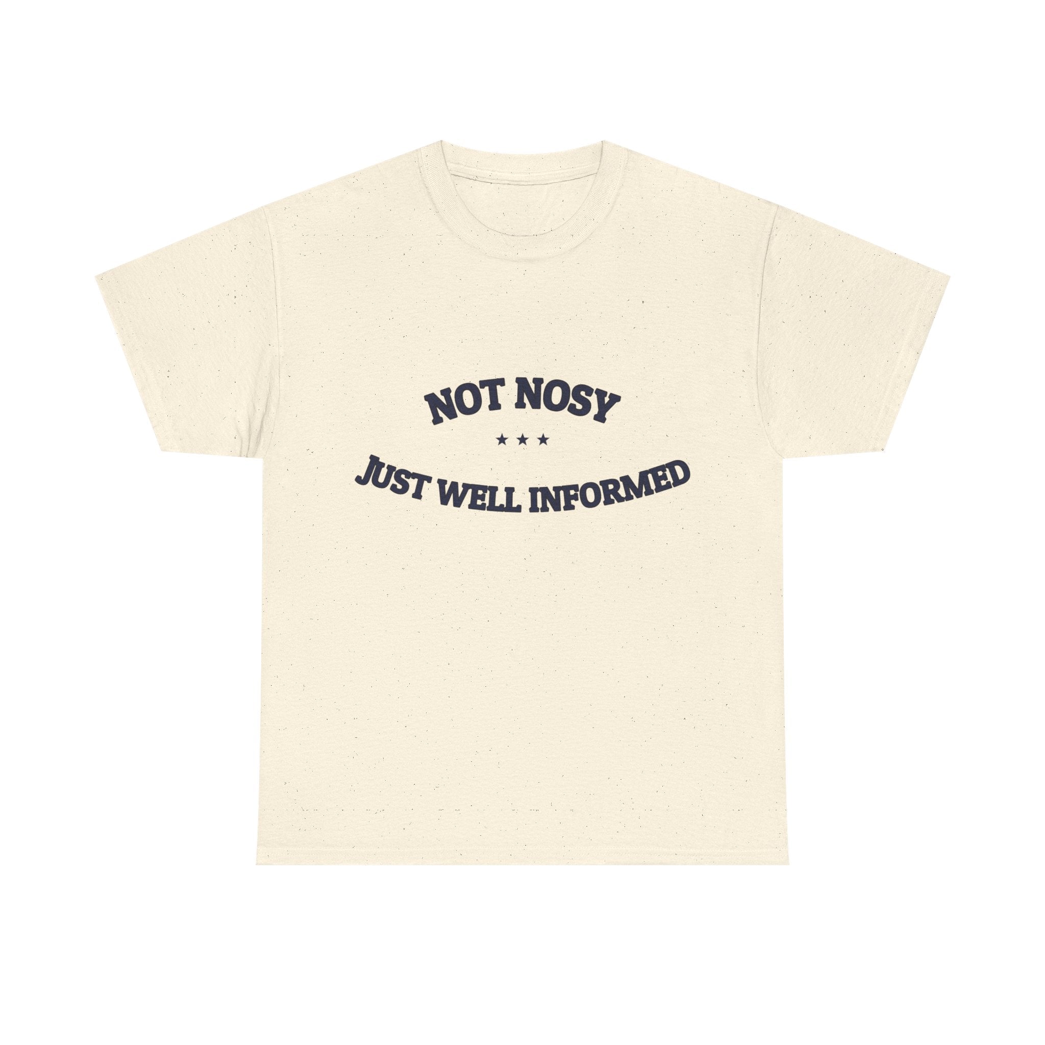 Not Nosy. Just Well Informed. — Funny Tee | NullMade