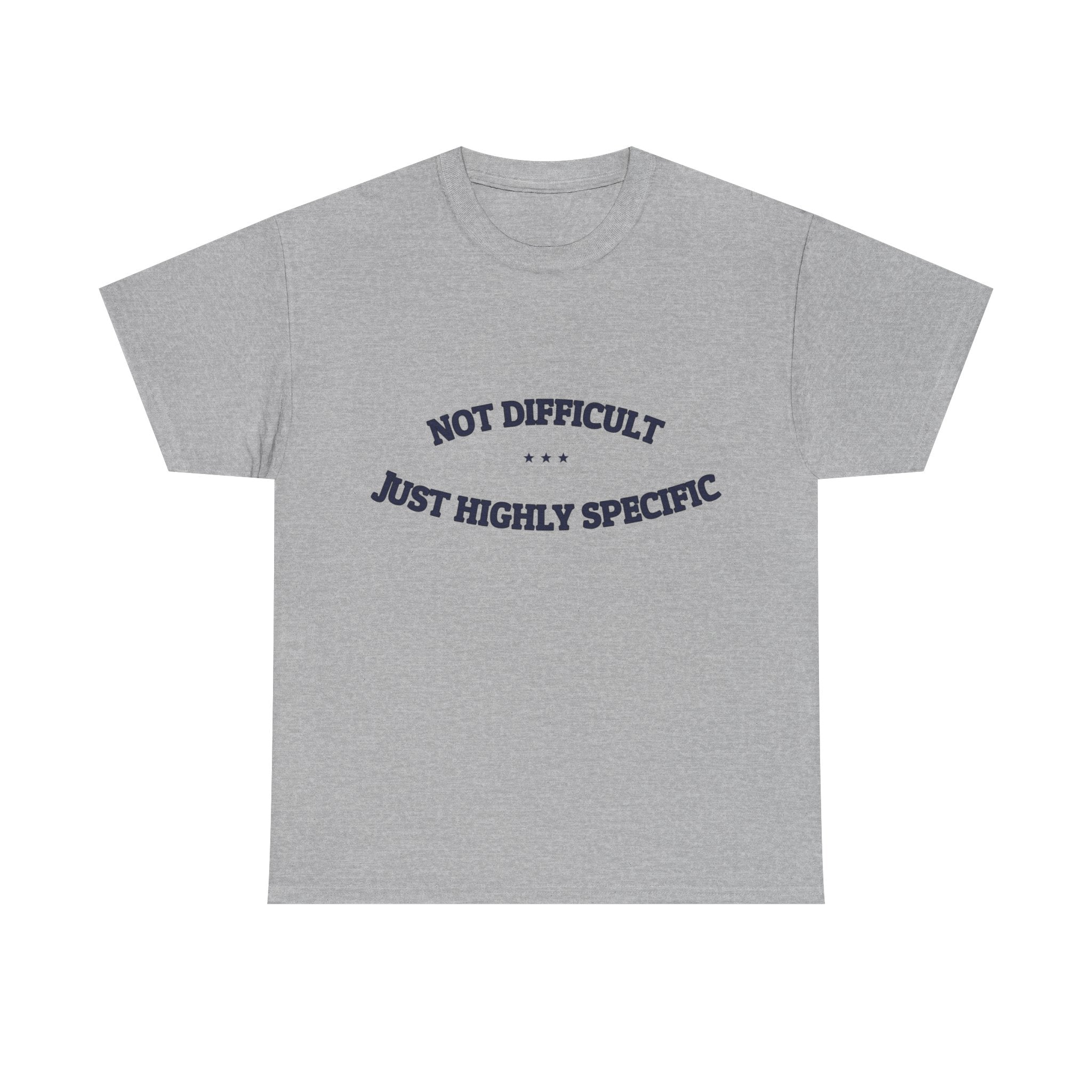 Not Difficult. Just Highly Specific. — Funny Tee | NullMade