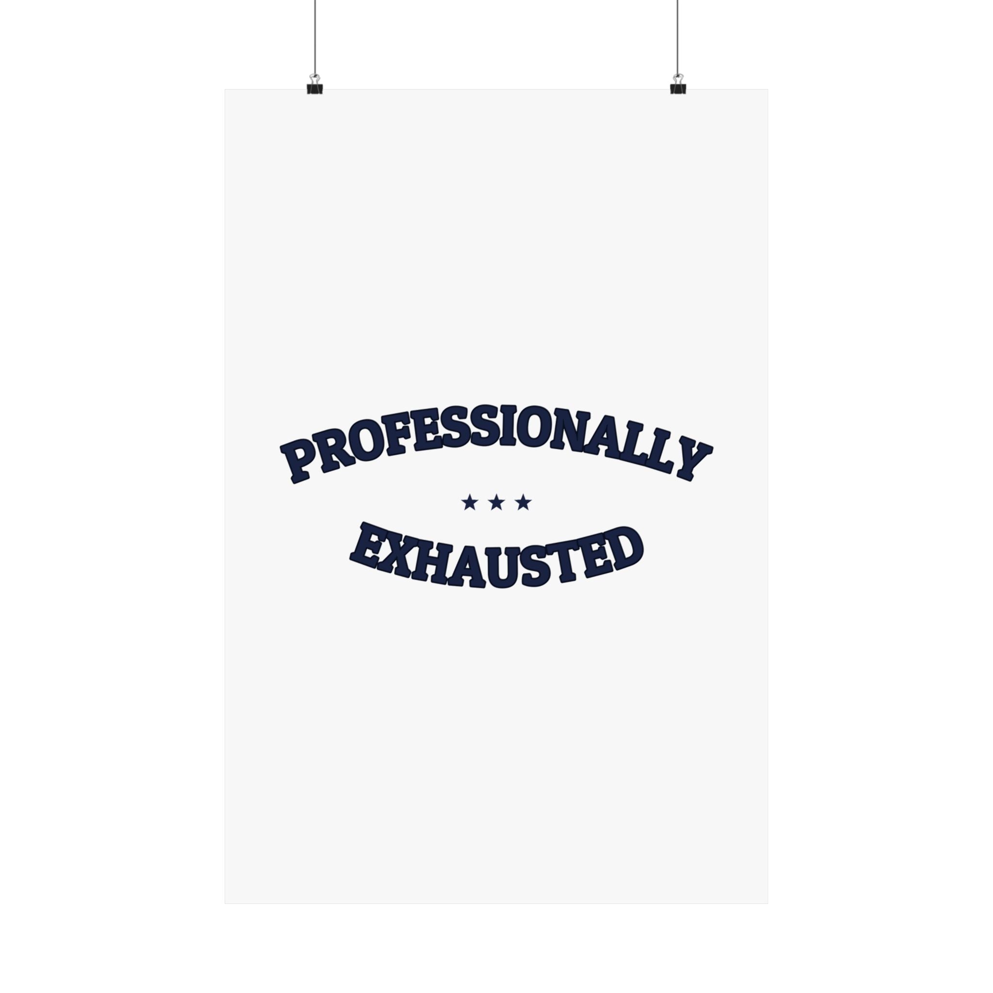 PROFESSIONALLY EXHAUSTED — Matte Poster | Funny Work Humor | NullMade