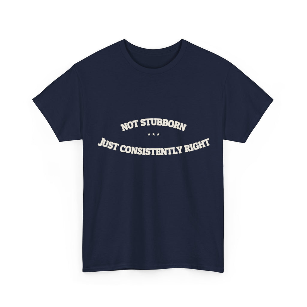 Not Stubborn. Just Consistently Right. — Funny Tee | NullMade
