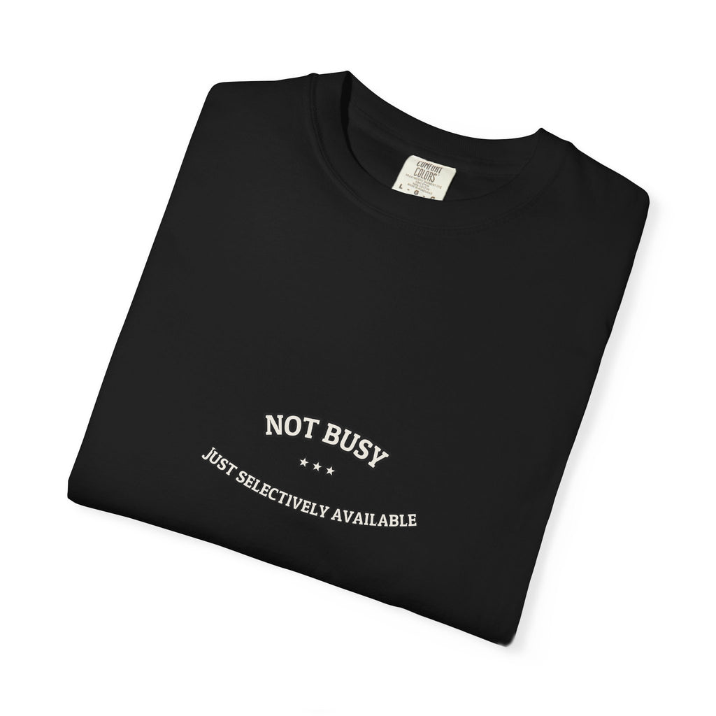 Not Busy. Just Selectively Available. — Funny Tee | NullMade
