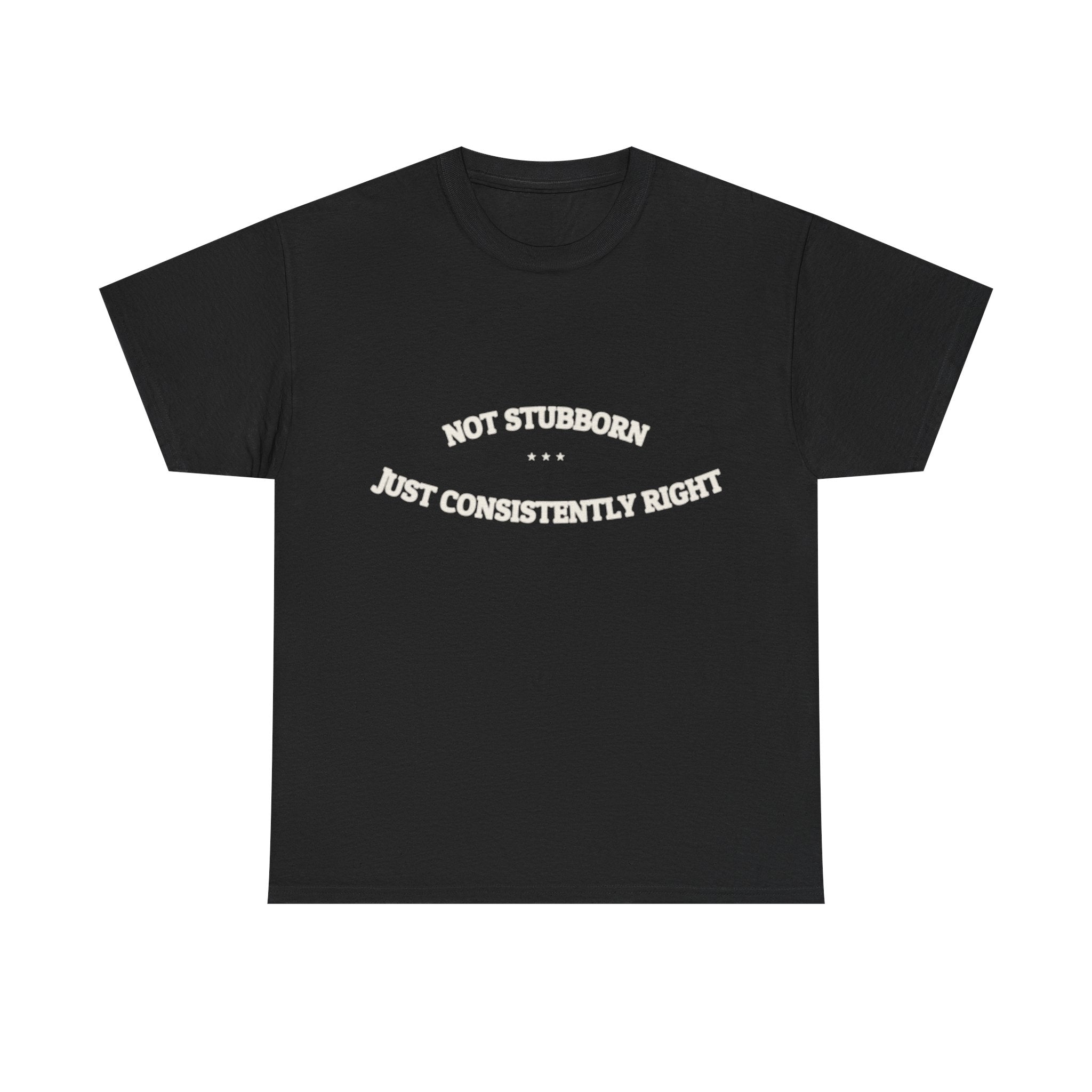 Not Stubborn. Just Consistently Right. — Funny Tee | NullMade