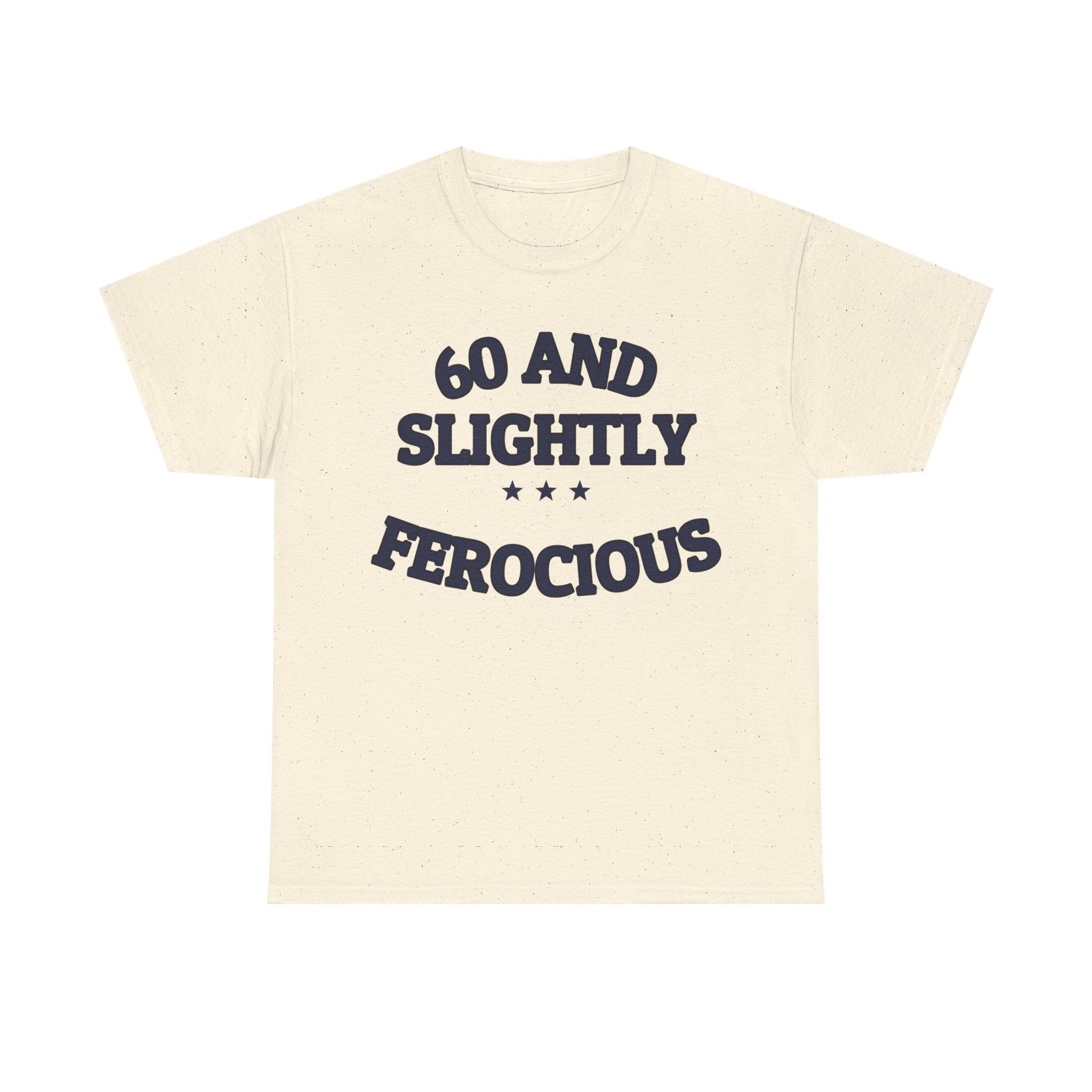 60 AND SLIGHTLY FEROCIOUS — Graphic Tee | Funny Aging Humor | NullMade