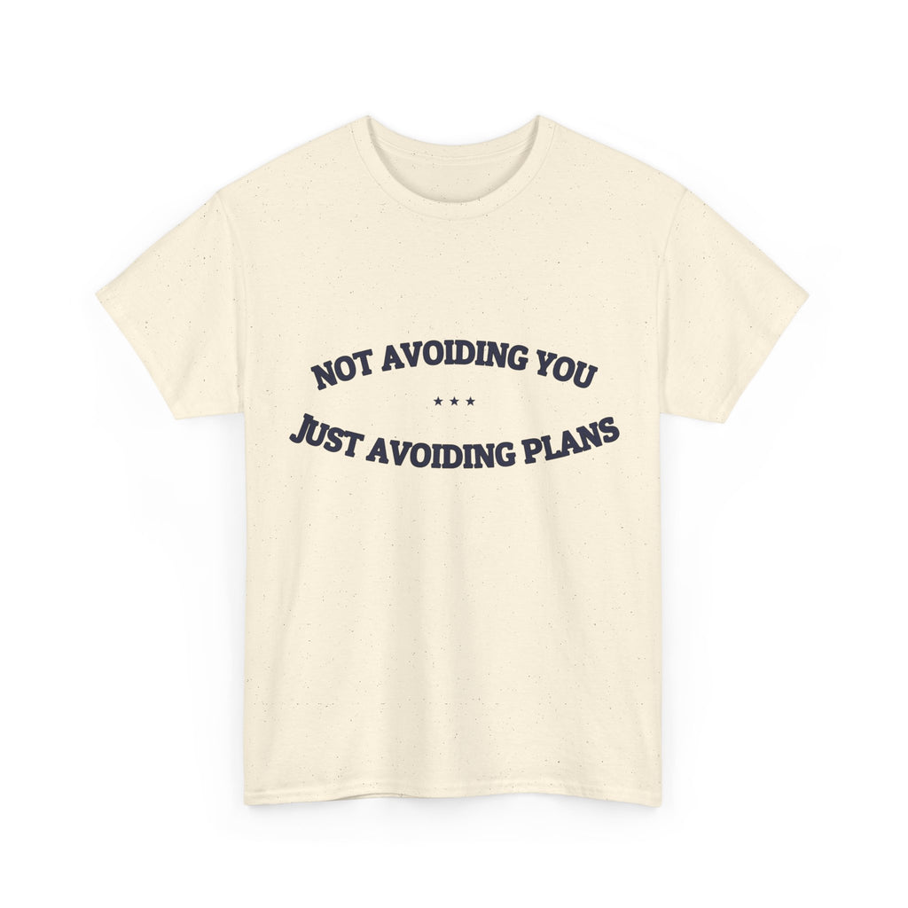 Not Avoiding You. Just Avoiding Plans. — Funny Tee | NullMade