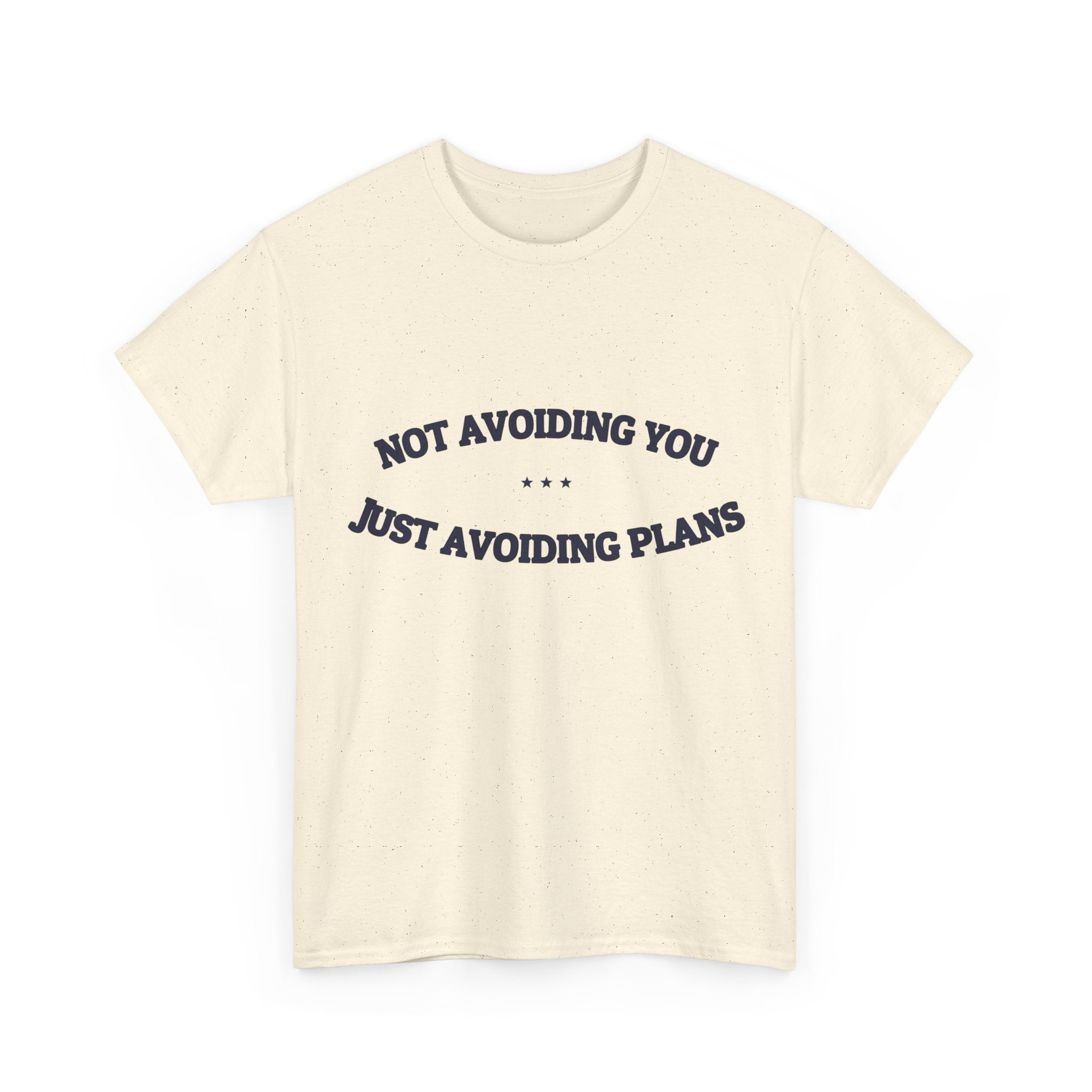 Not Avoiding You. Just Avoiding Plans. — Funny Tee | NullMade