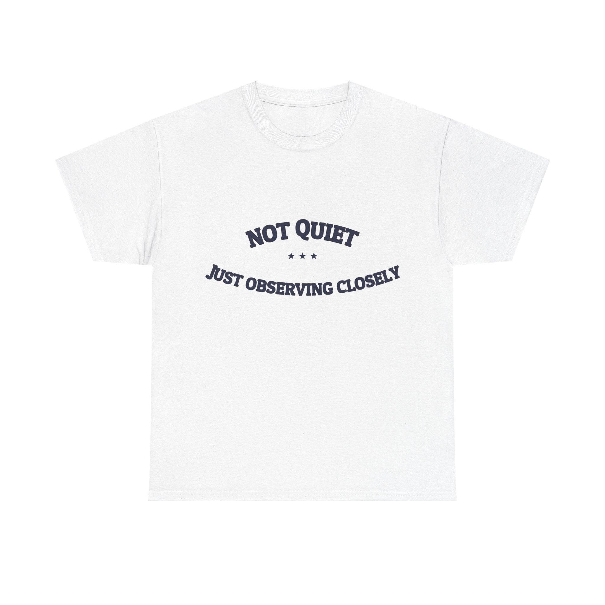 Not Quiet. Just Observing Closely. — Funny Tee | NullMade