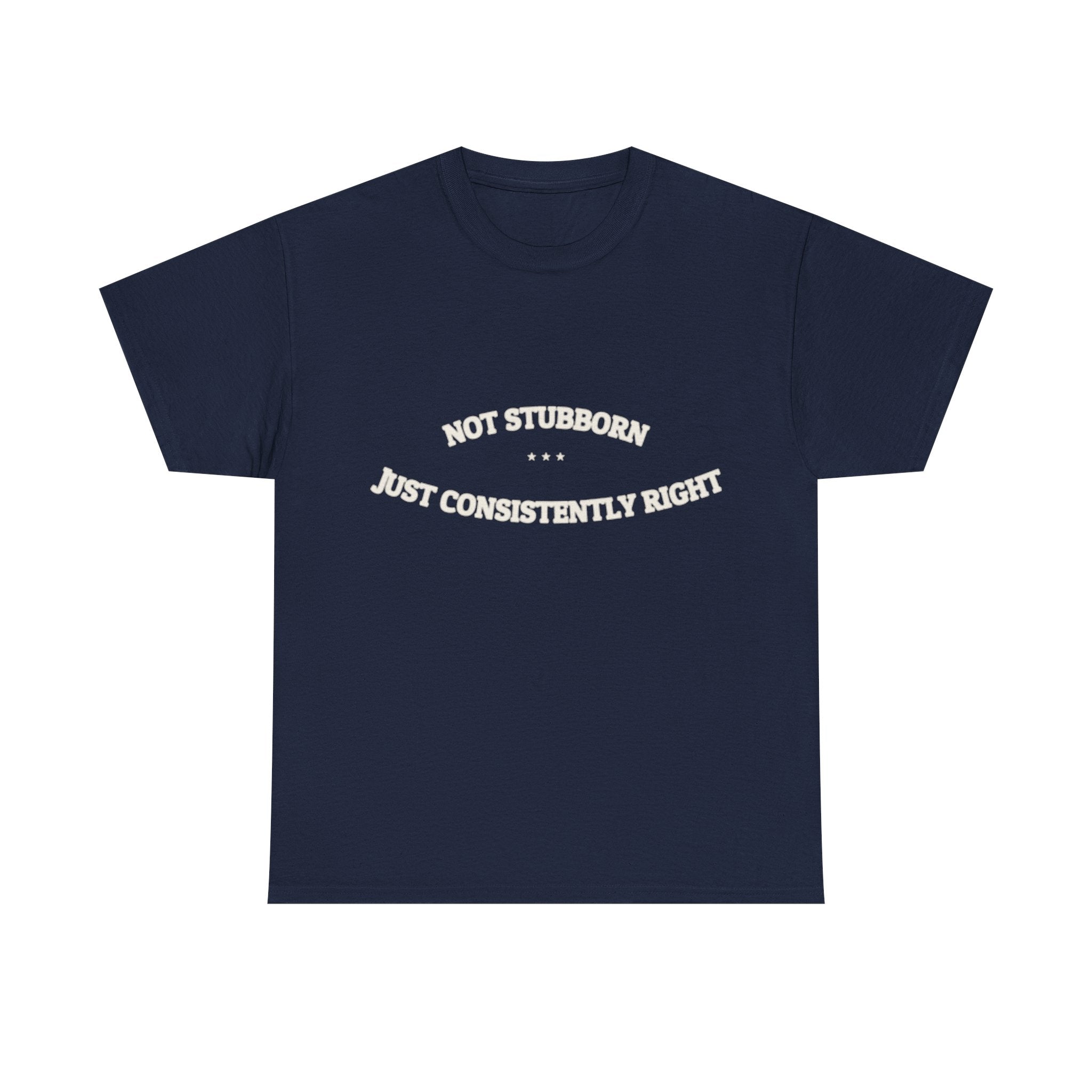 Not Stubborn. Just Consistently Right. — Funny Tee | NullMade
