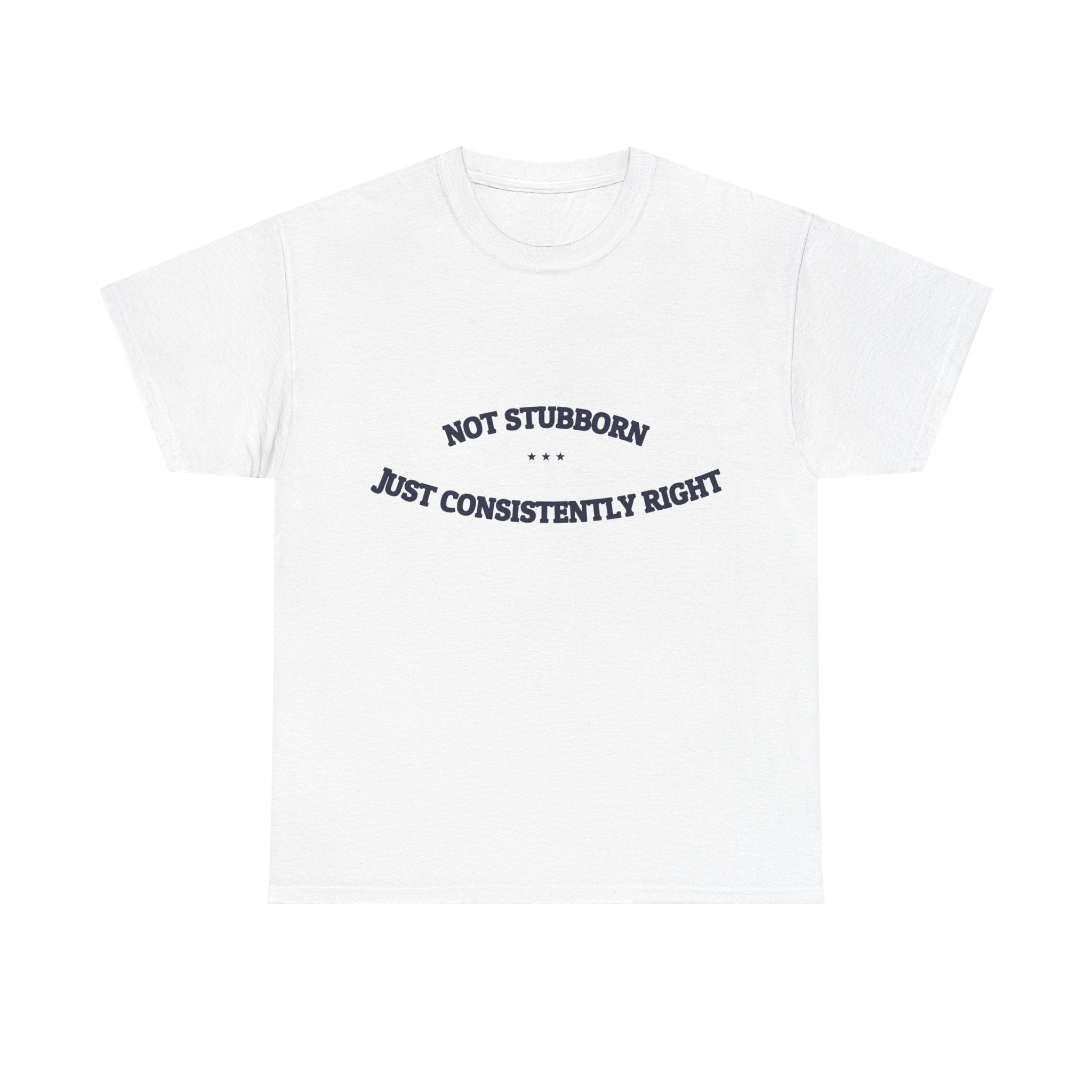 Not Stubborn. Just Consistently Right. — Funny Tee | NullMade