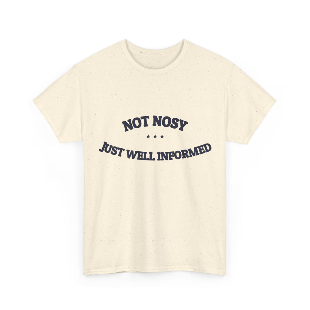 Not Nosy. Just Well Informed. — Funny Tee | NullMade