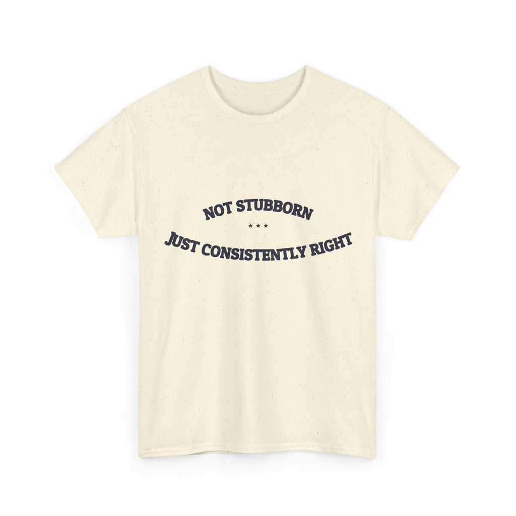 Not Stubborn. Just Consistently Right. — Funny Tee | NullMade