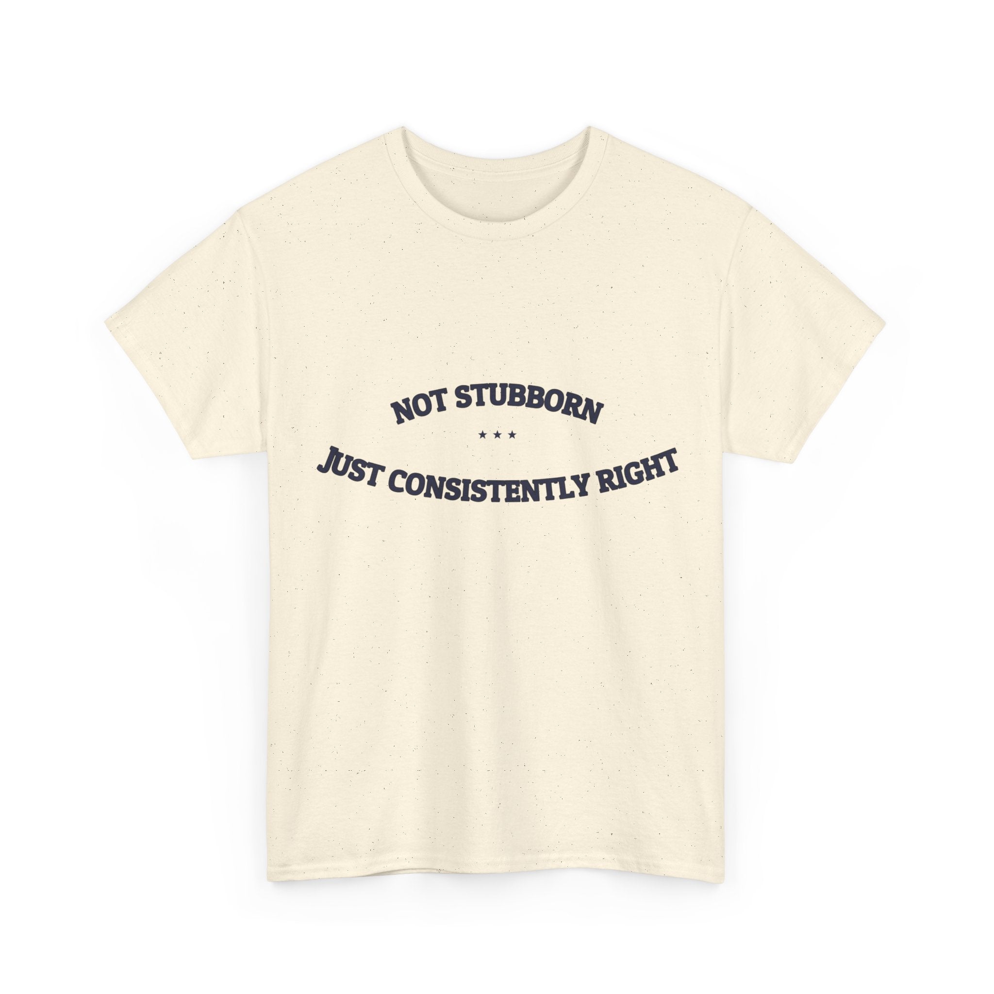 Not Stubborn. Just Consistently Right. — Funny Tee | NullMade