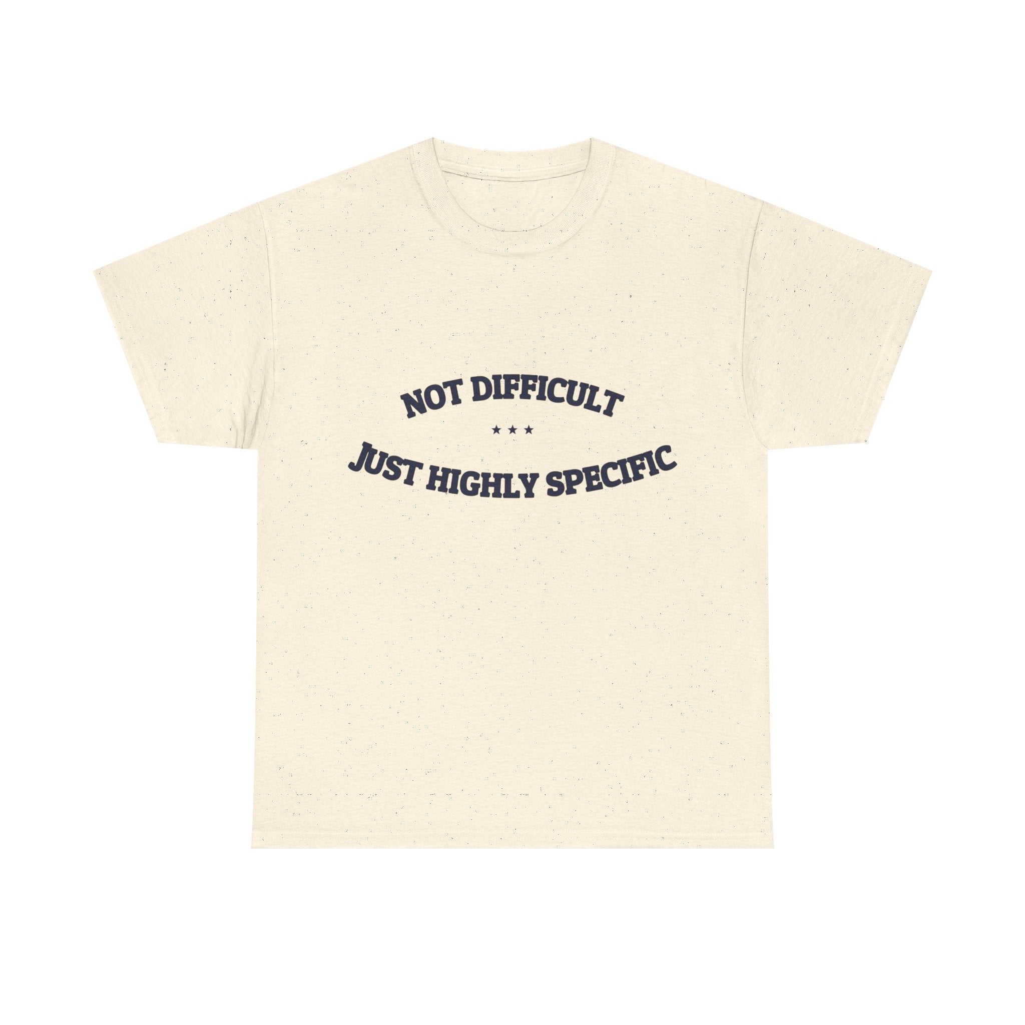 Not Difficult. Just Highly Specific. — Funny Tee | NullMade