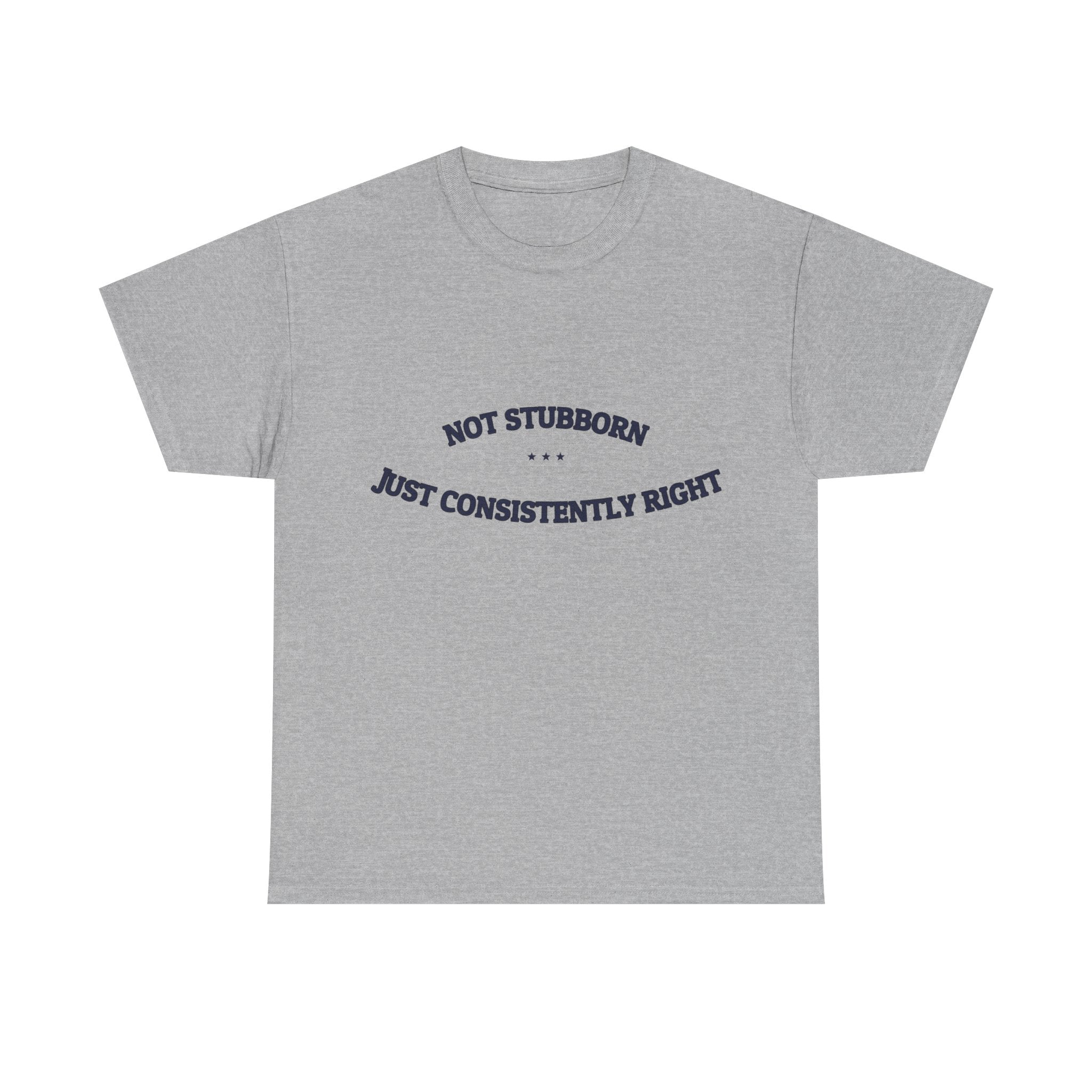 Not Stubborn. Just Consistently Right. — Funny Tee | NullMade