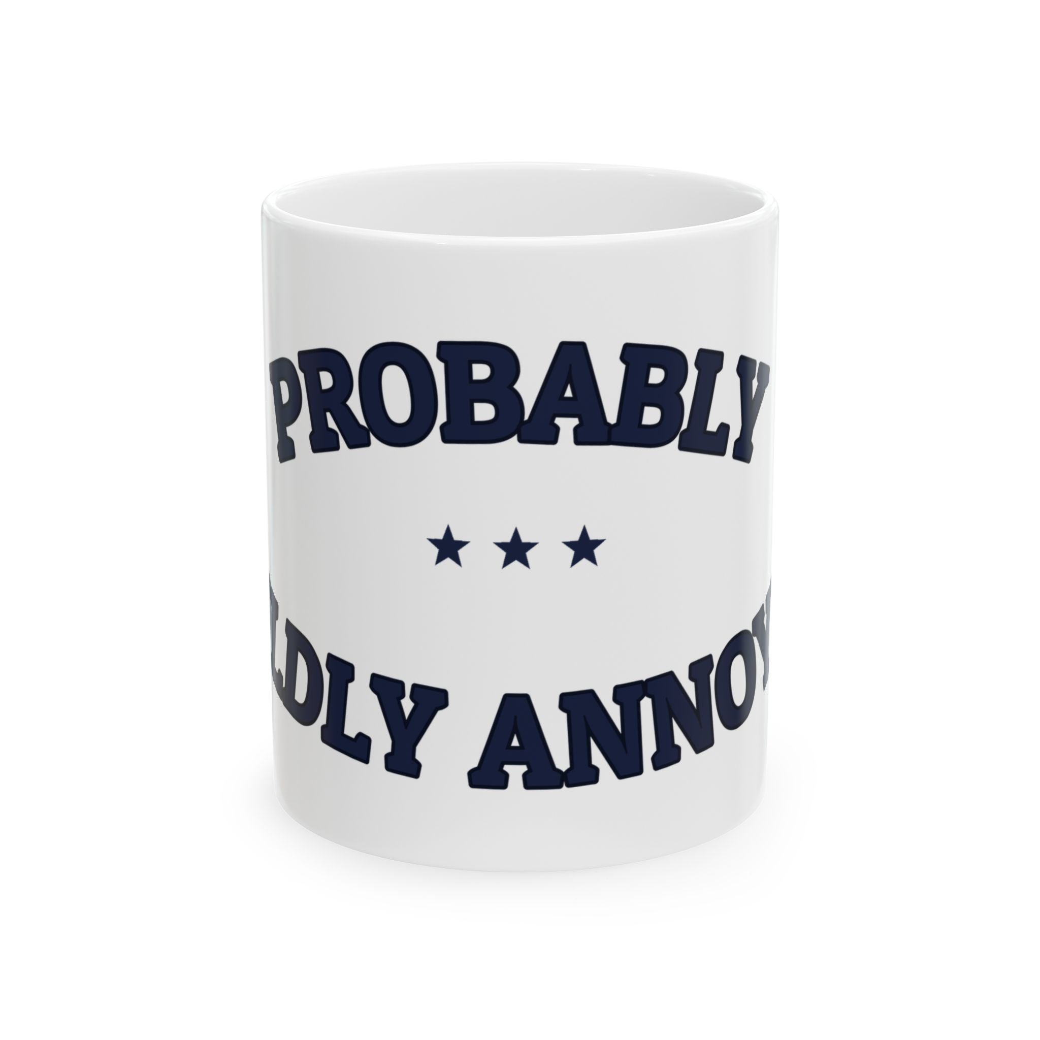 PROBABLY MILDLY ANNOYED — Ceramic Mug | Funny Coffee Mug | NullMade