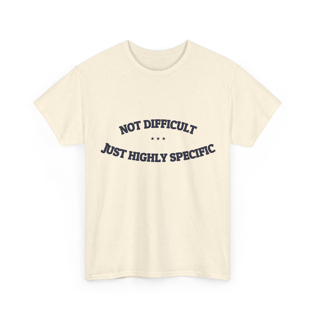 Not Difficult. Just Highly Specific. — Funny Tee | NullMade
