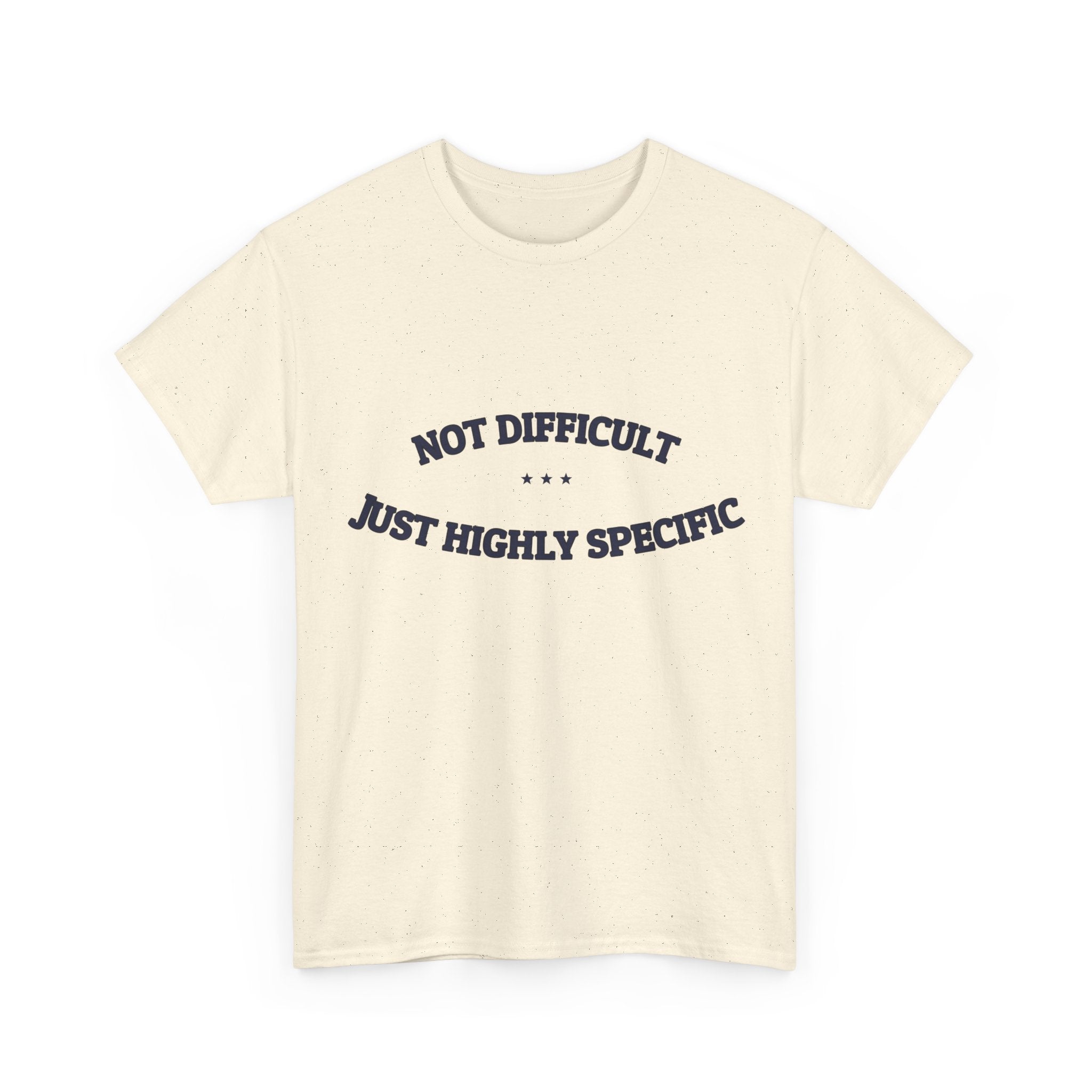Not Difficult. Just Highly Specific. — Funny Tee | NullMade