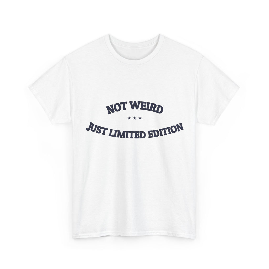 Not Weird. Just Limited Edition. — Funny Tee | NullMade