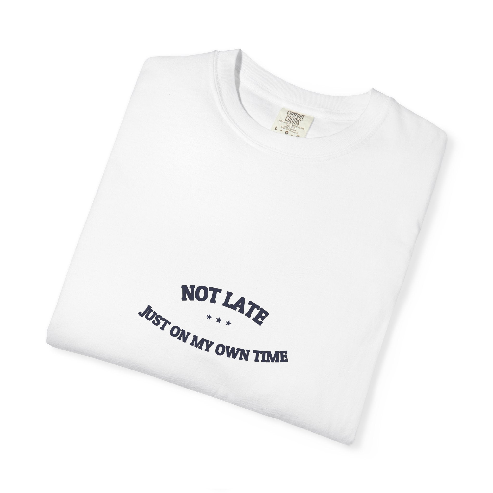 Not Late. Just On My Own Time. — Funny Tee | Dry Humor Shirt | NullMade