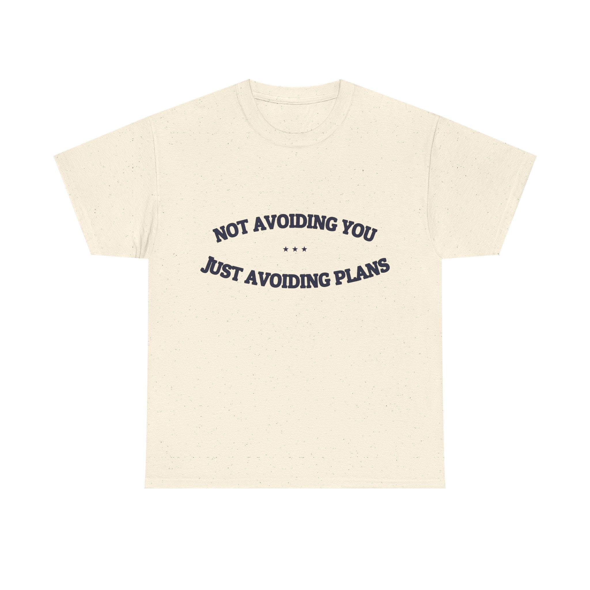 Not Avoiding You. Just Avoiding Plans. — Funny Tee | NullMade
