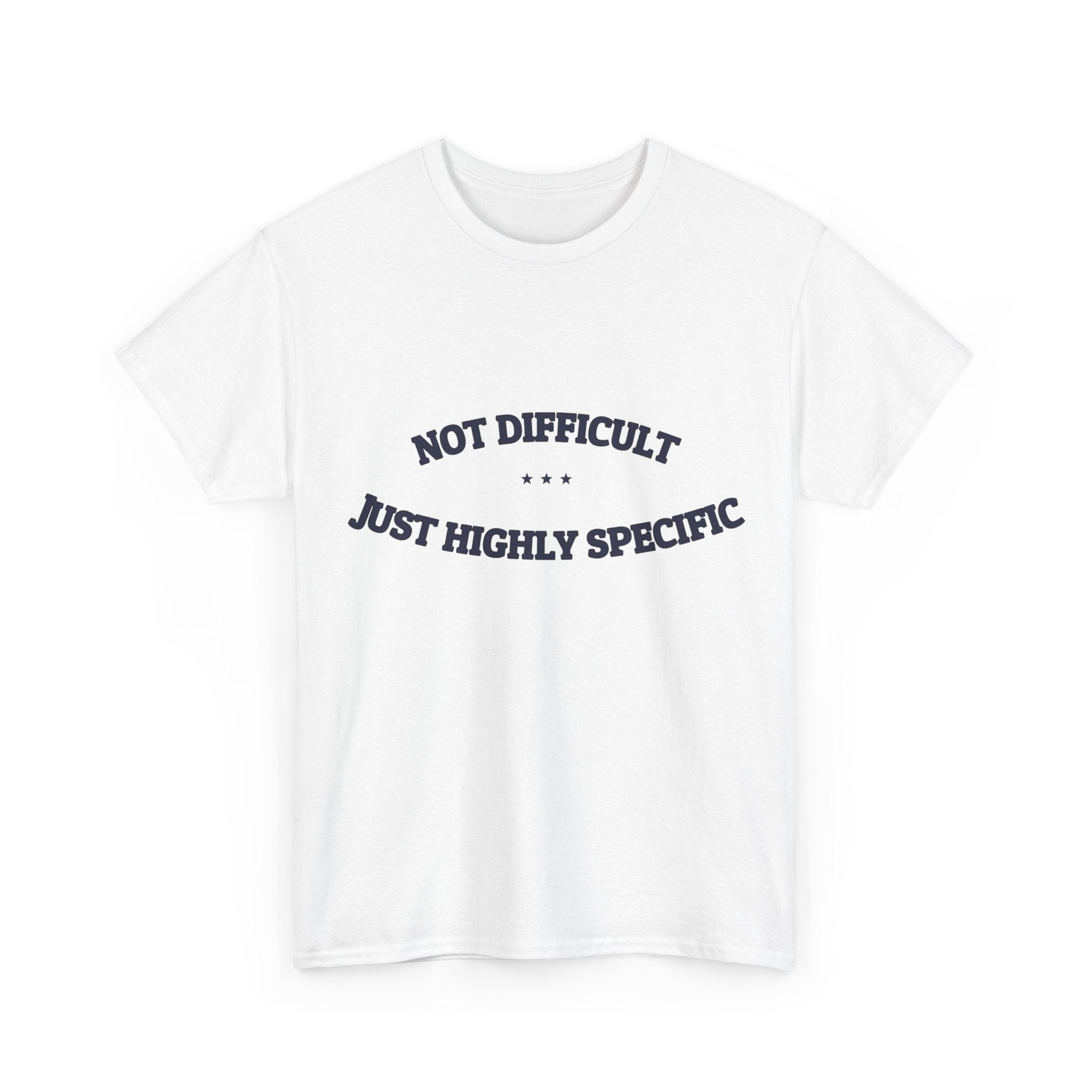 Not Difficult. Just Highly Specific. — Funny Tee | NullMade