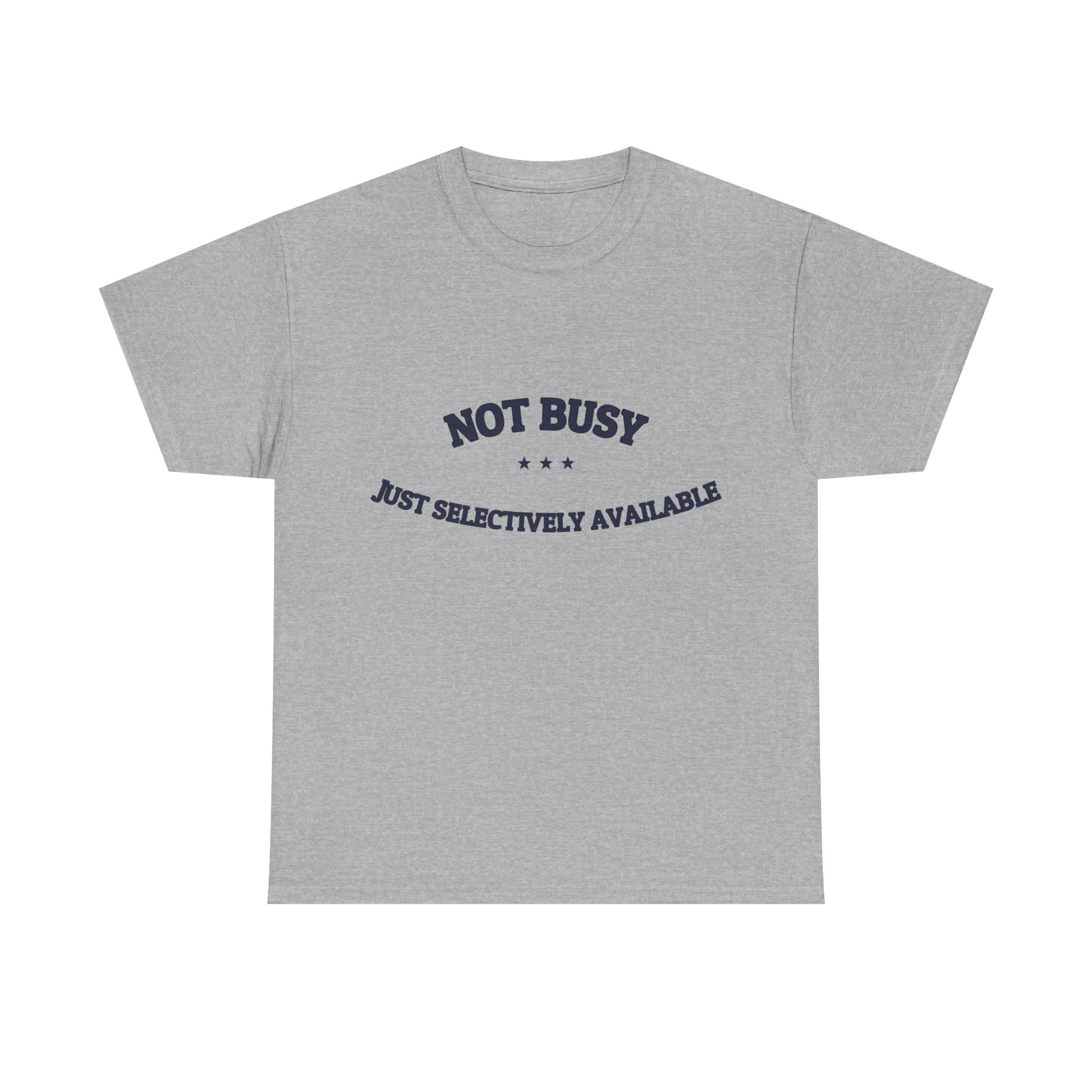 Not Busy. Just Selectively Available. — Funny Tee | NullMade