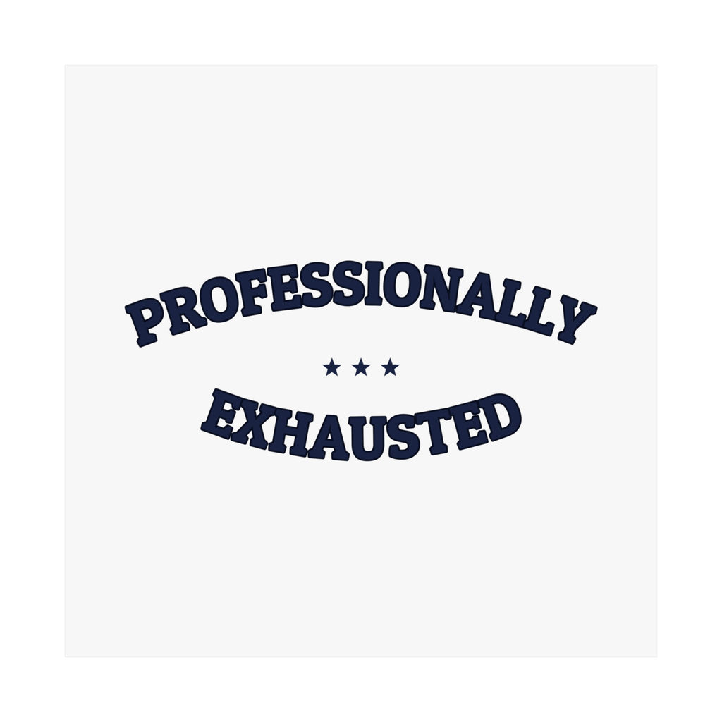 PROFESSIONALLY EXHAUSTED — Matte Poster | Funny Work Humor | NullMade