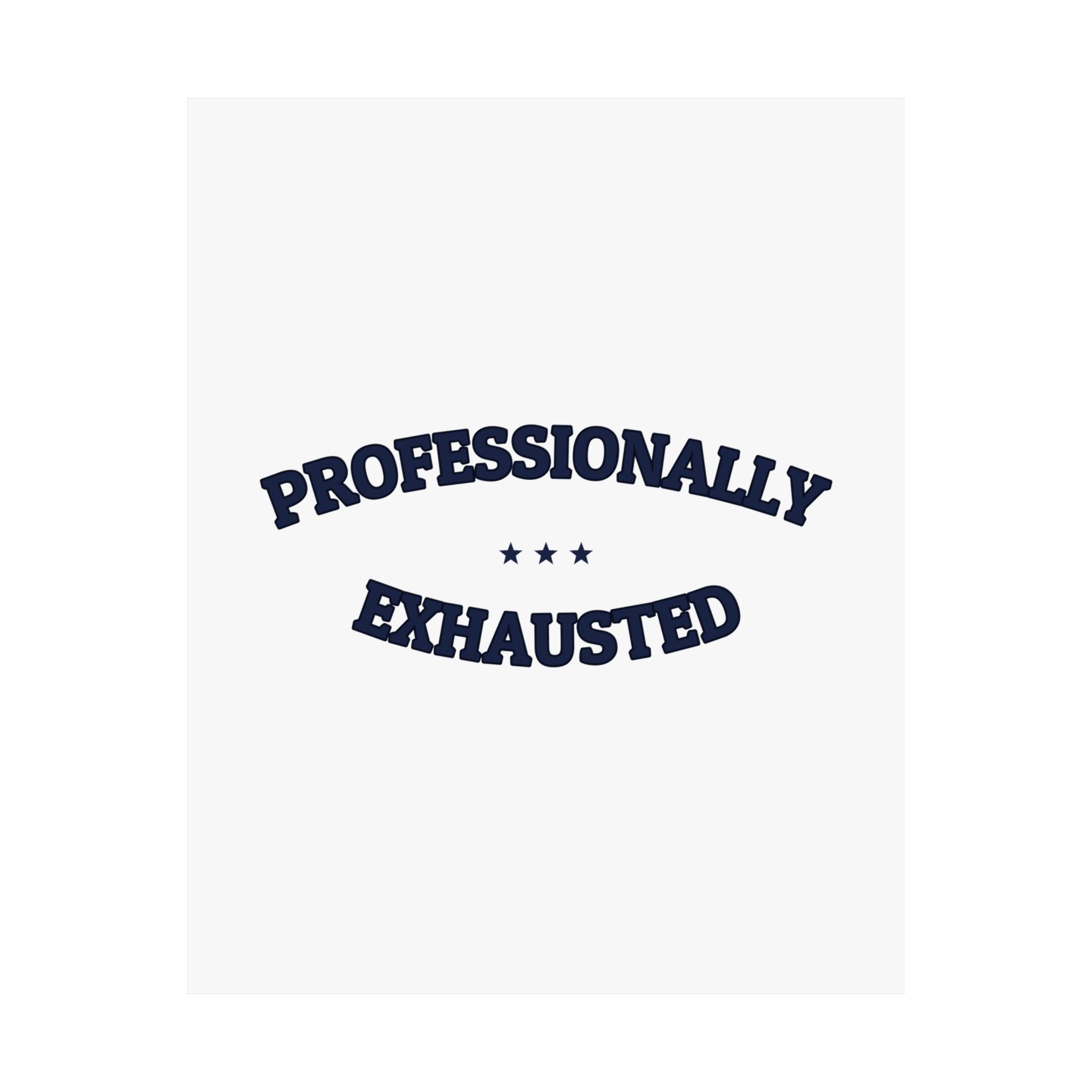 PROFESSIONALLY EXHAUSTED — Matte Poster | Funny Work Humor | NullMade
