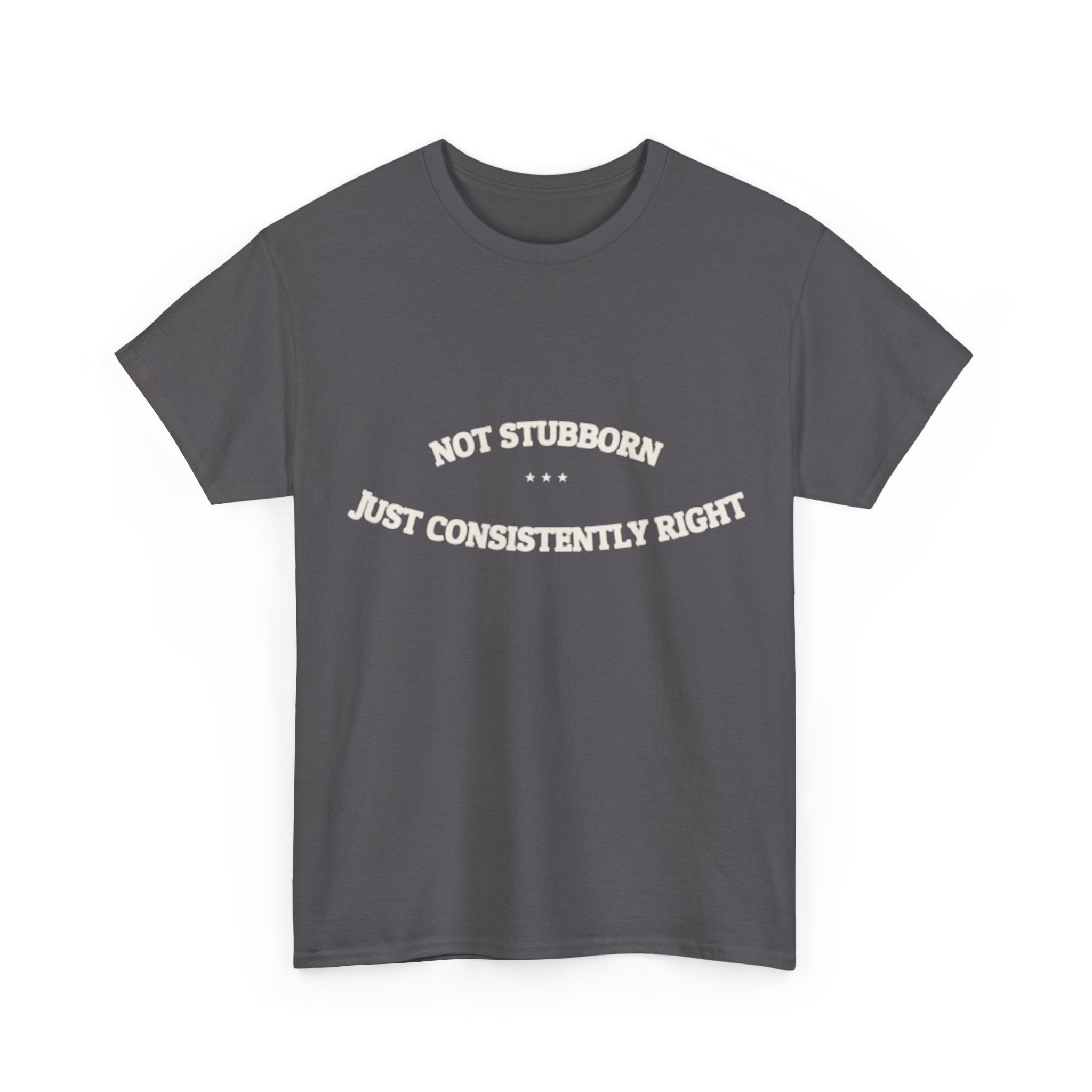 Not Stubborn. Just Consistently Right. — Funny Tee | NullMade