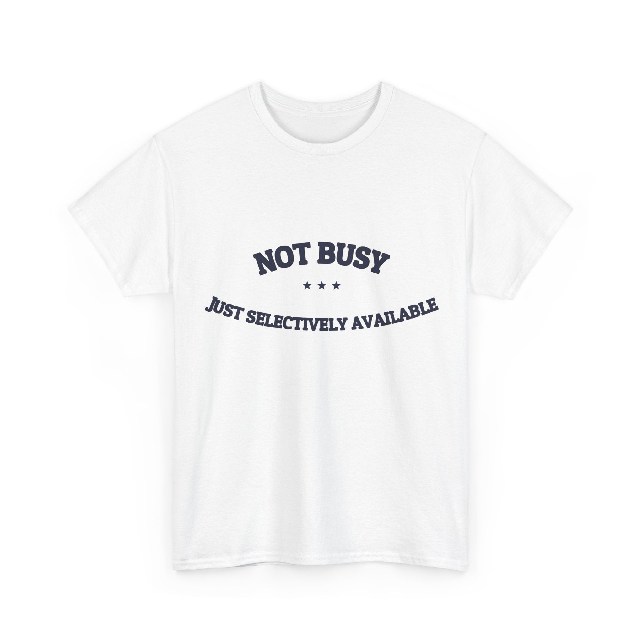 Not Busy. Just Selectively Available. — Funny Tee | NullMade