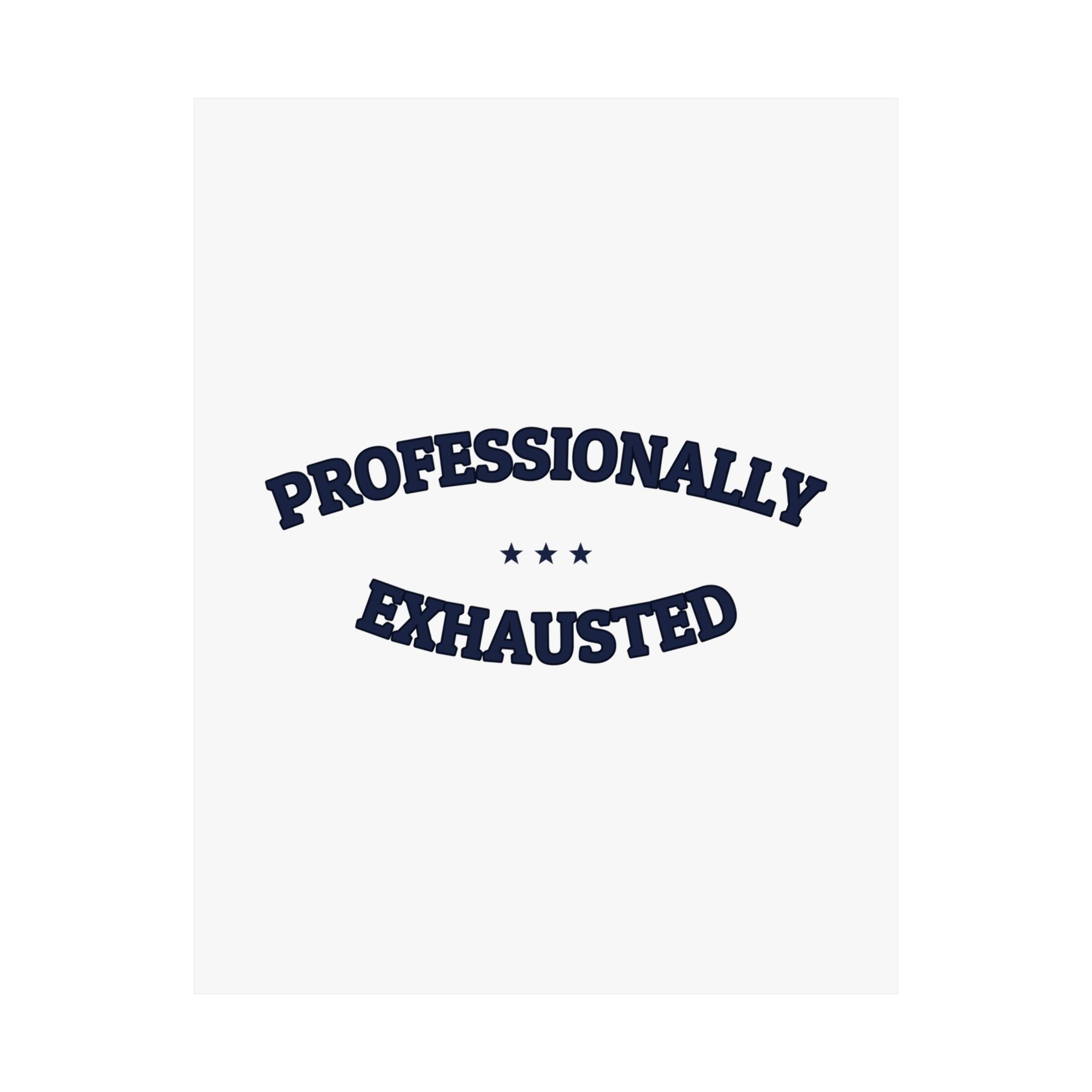 PROFESSIONALLY EXHAUSTED — Matte Poster | Funny Work Humor | NullMade