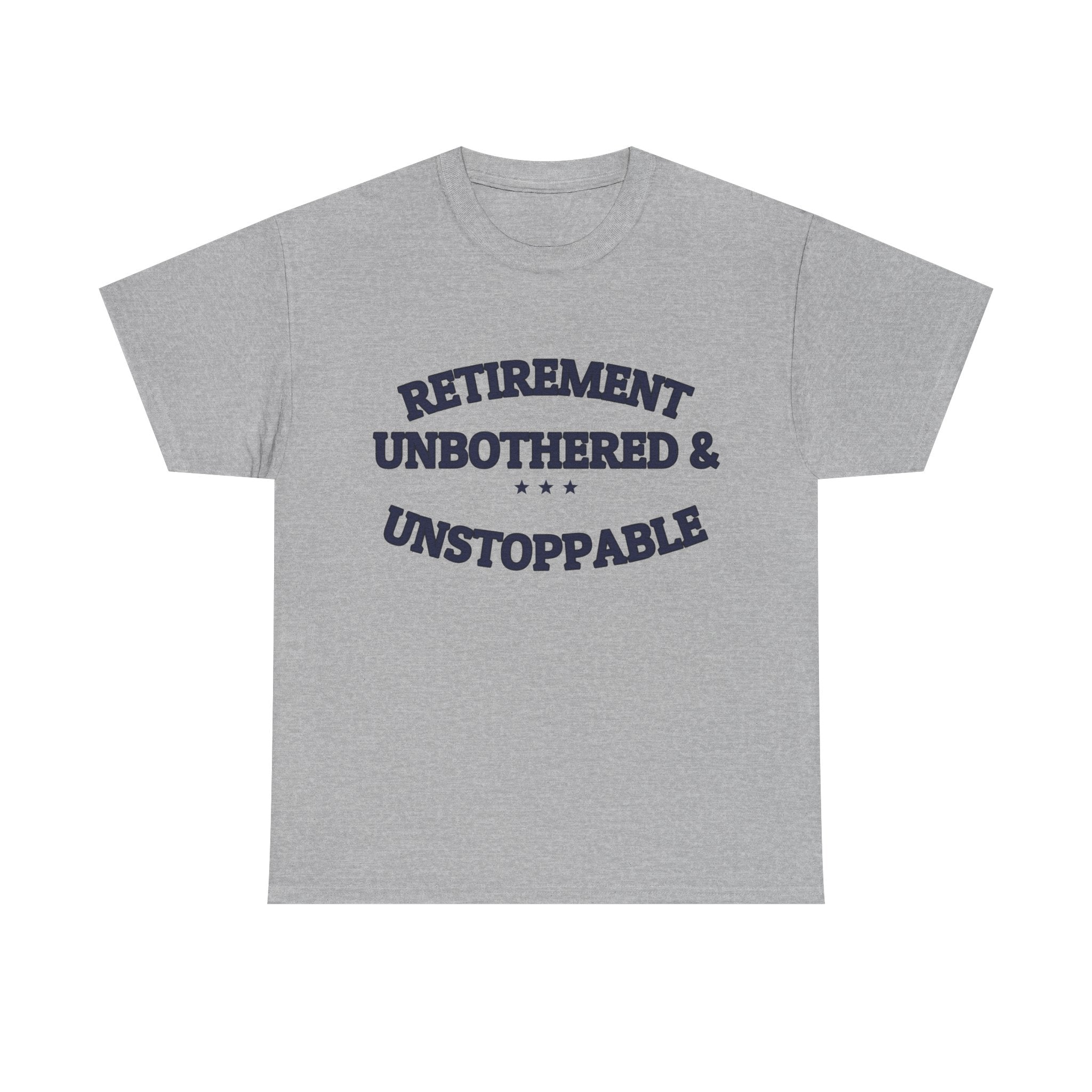 RETIREMENT: UNBOTHERED & UNSTOPPABLE — Tee | Funny Retirement Gift | NullMade