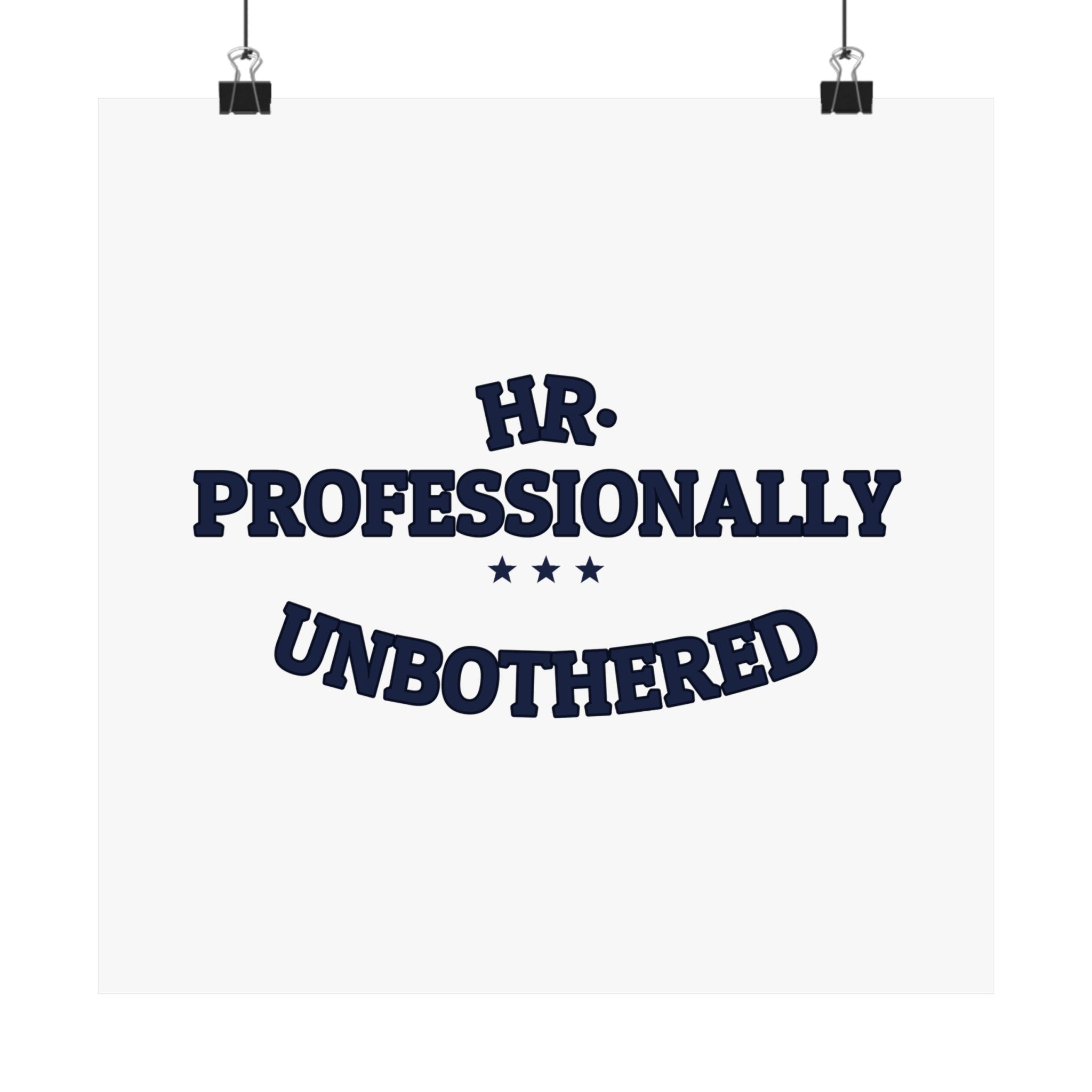 HR. PROFESSIONALLY UNBOTHERED. — Matte Poster | Funny Office Humor | NullMade