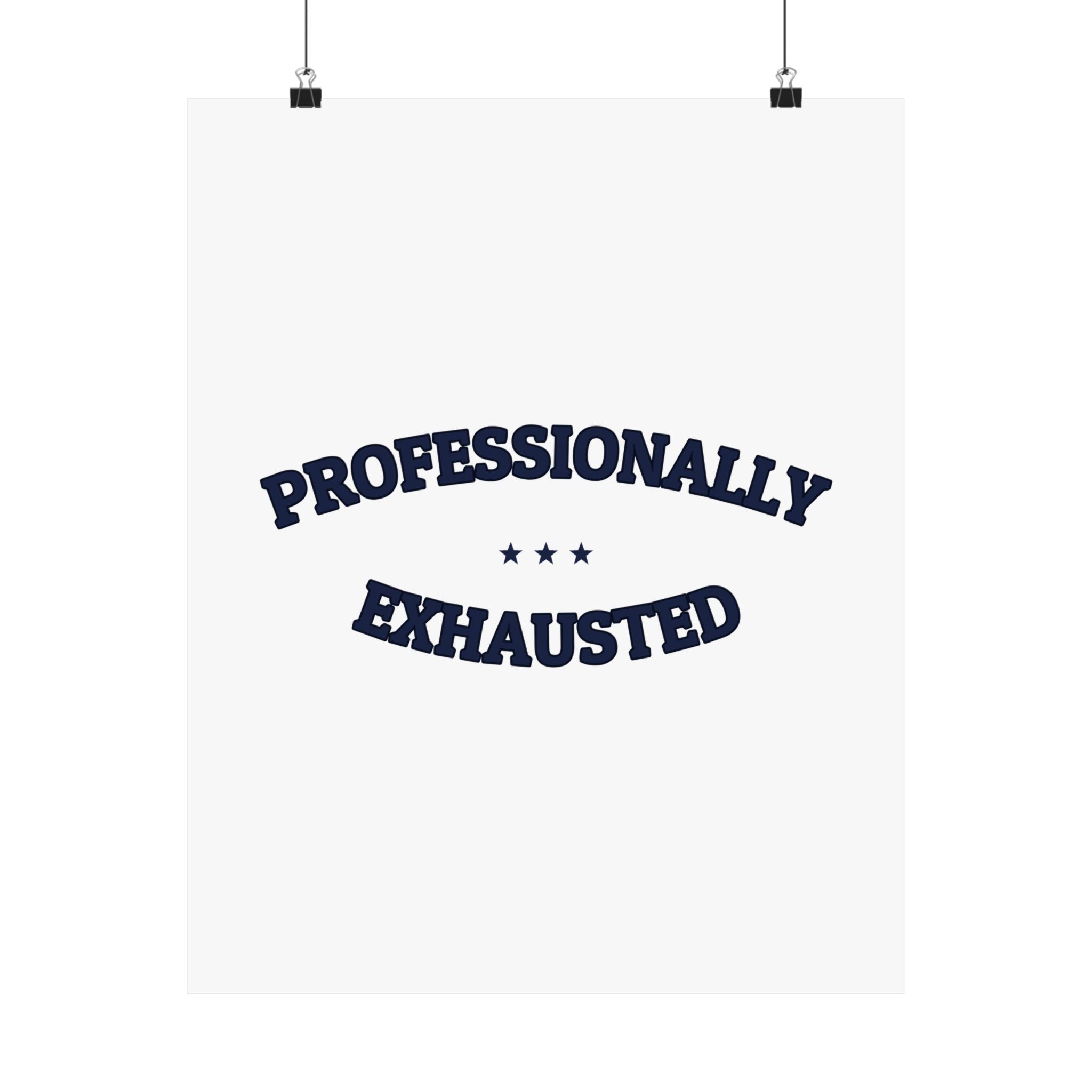 PROFESSIONALLY EXHAUSTED — Matte Poster | Funny Work Humor | NullMade