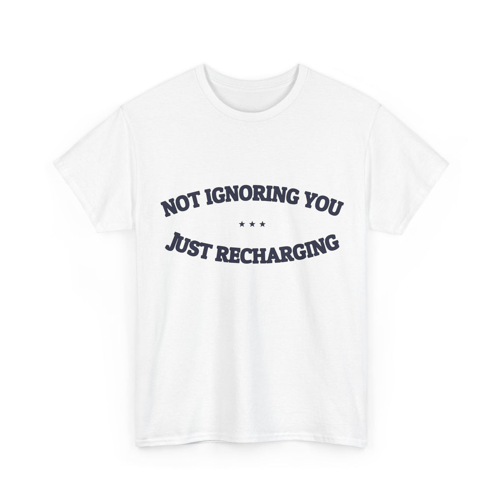 Not Ignoring You. Just Recharging. — Funny Tee | NullMade