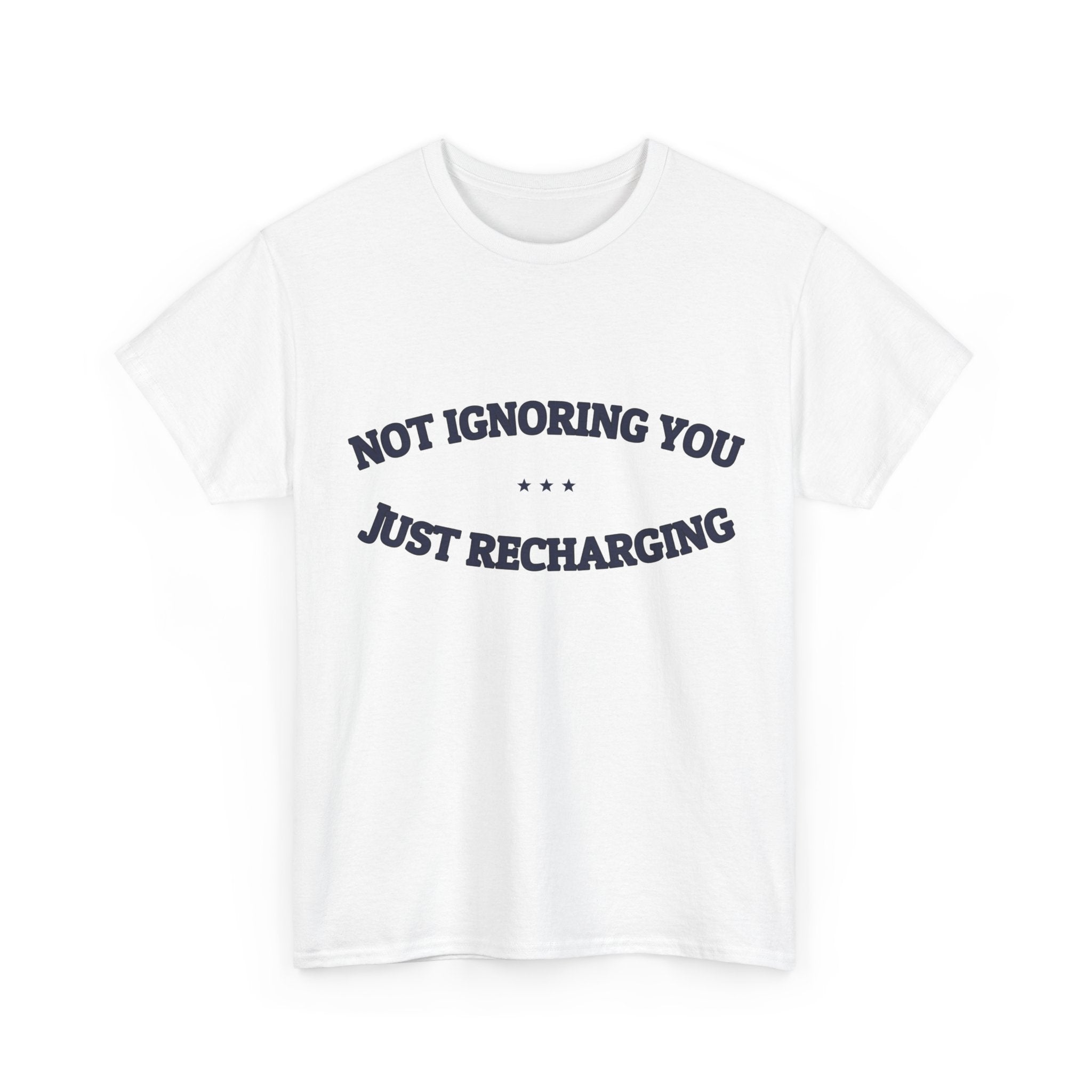 Not Ignoring You. Just Recharging. — Funny Tee | NullMade