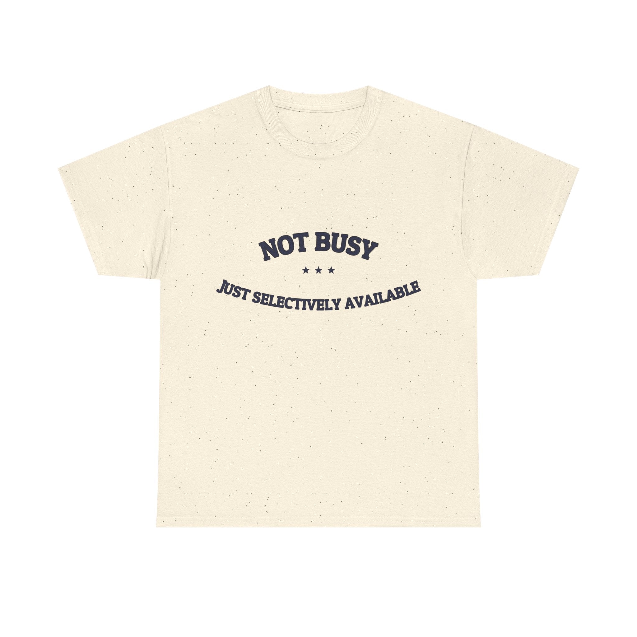 Not Busy. Just Selectively Available. — Funny Tee | NullMade