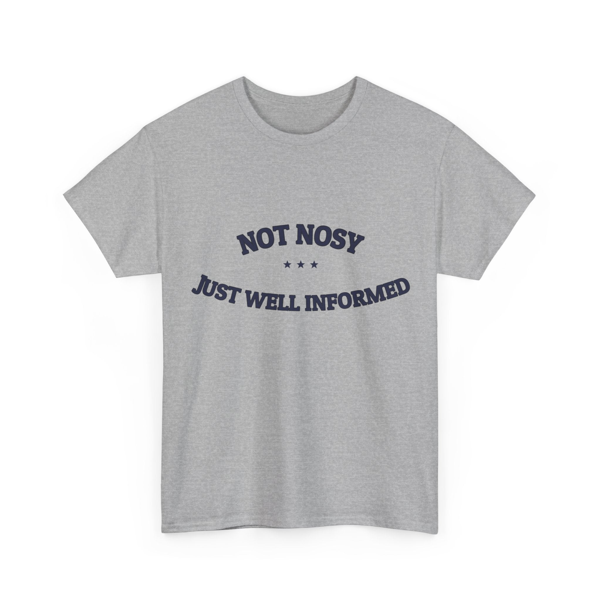 Not Nosy. Just Well Informed. — Funny Tee | NullMade