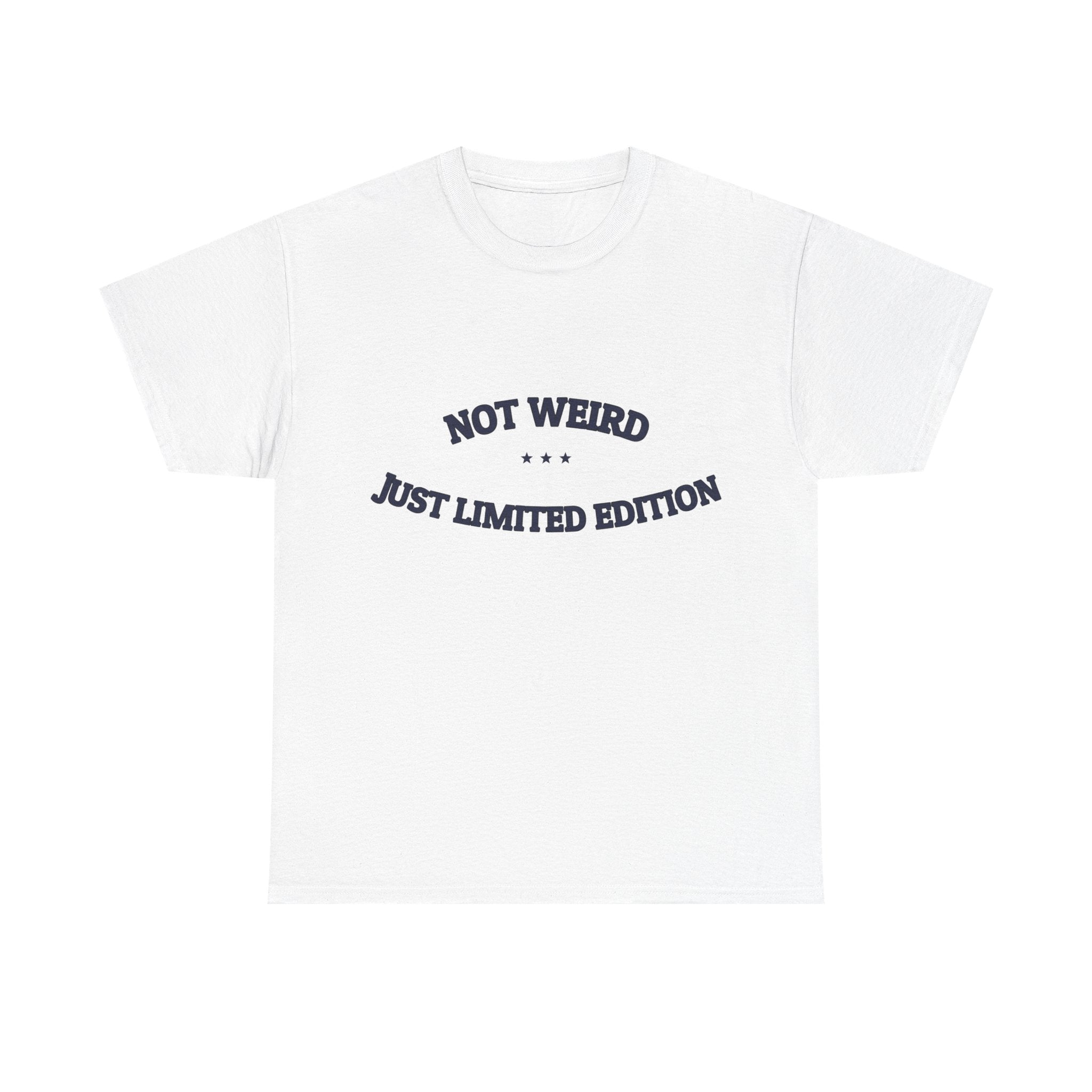 Not Weird. Just Limited Edition. — Funny Tee | NullMade