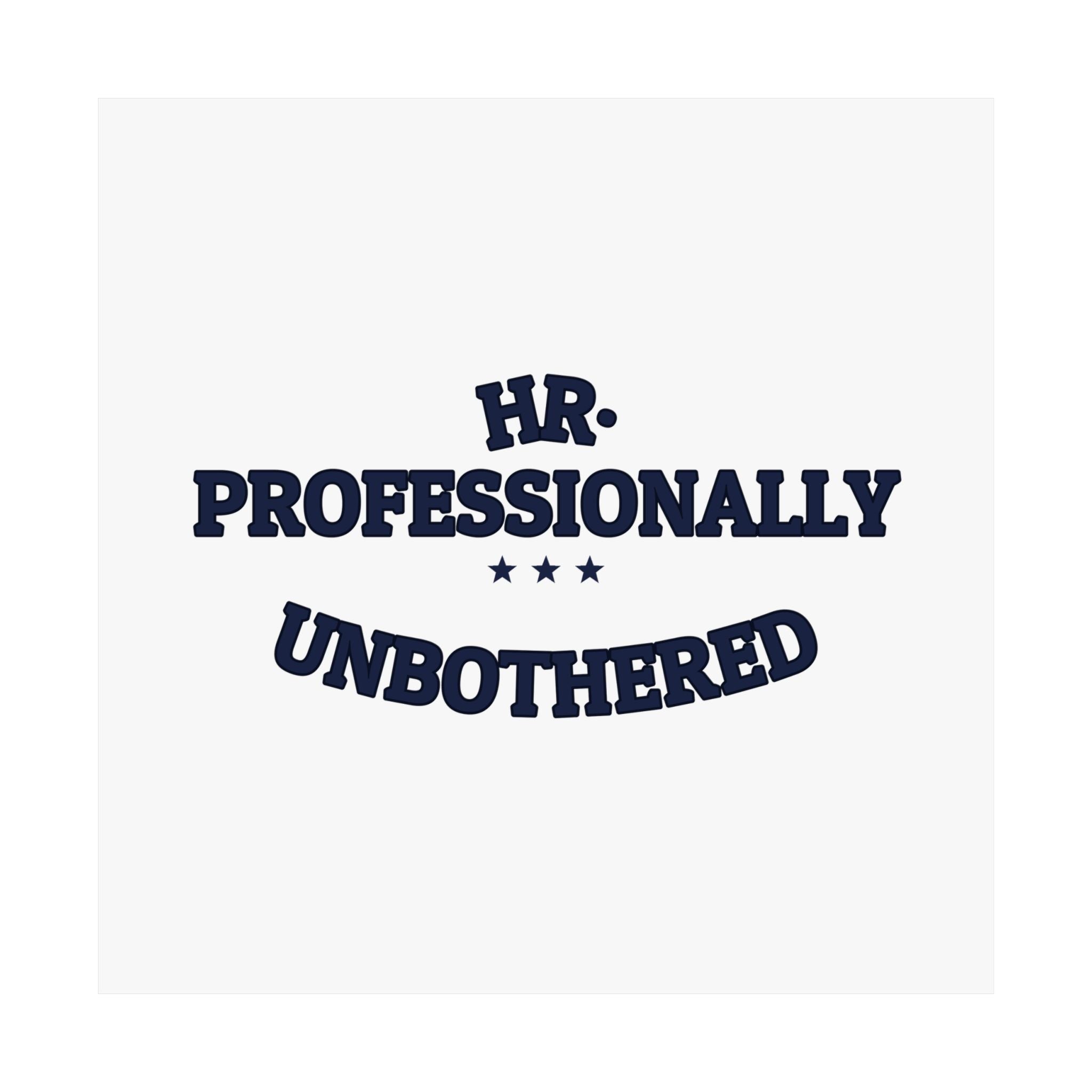 HR. PROFESSIONALLY UNBOTHERED. — Matte Poster | Funny Office Humor | NullMade