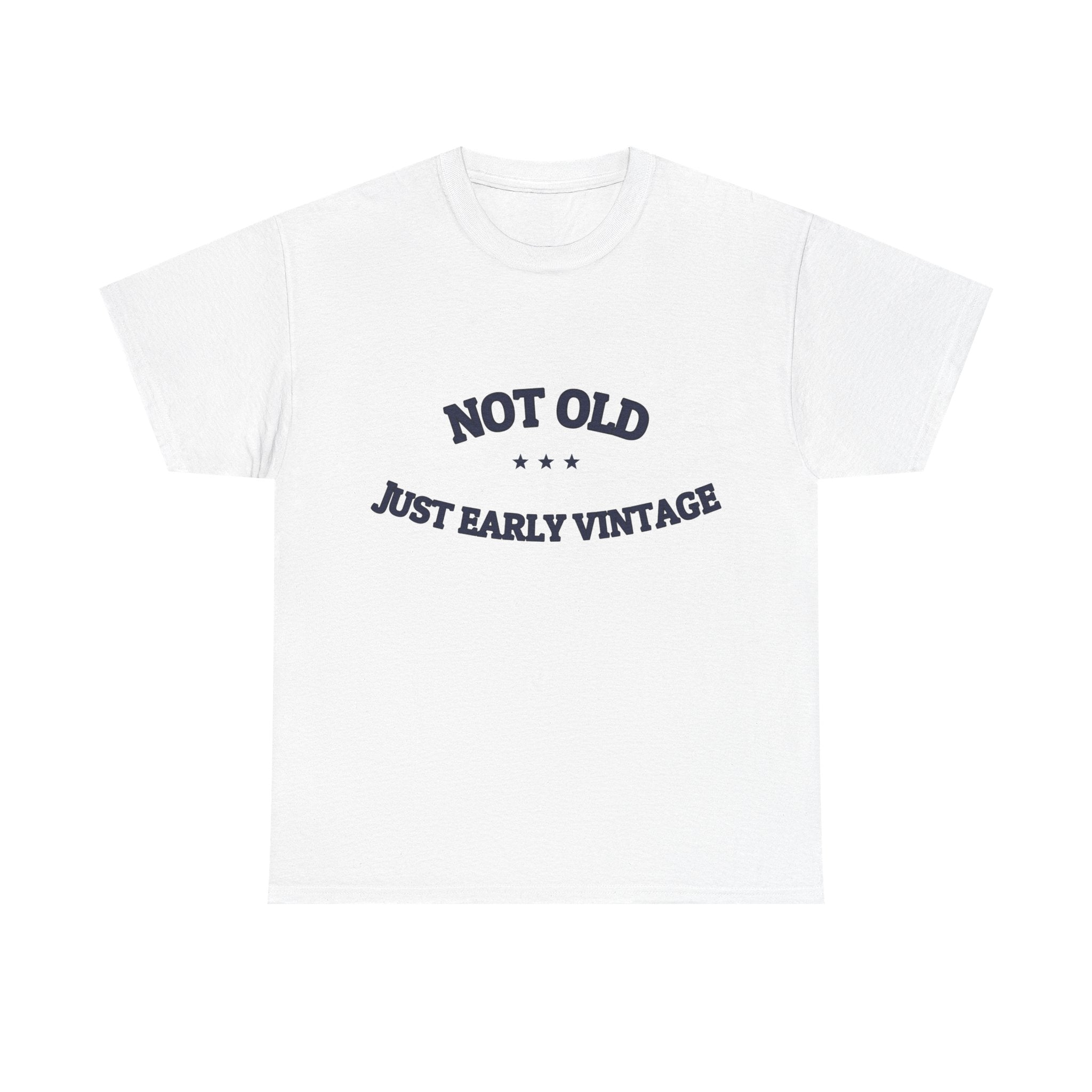Not Old. Just Early Vintage. — Funny Tee | NullMade