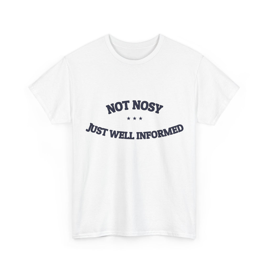 Not Nosy. Just Well Informed. — Funny Tee | NullMade