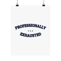 PROFESSIONALLY EXHAUSTED — Matte Poster | Funny Work Humor | NullMade