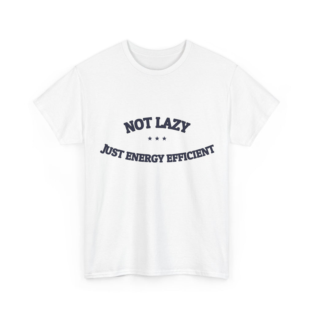 Not Lazy. Just Energy Efficient. — Funny Tee | NullMade