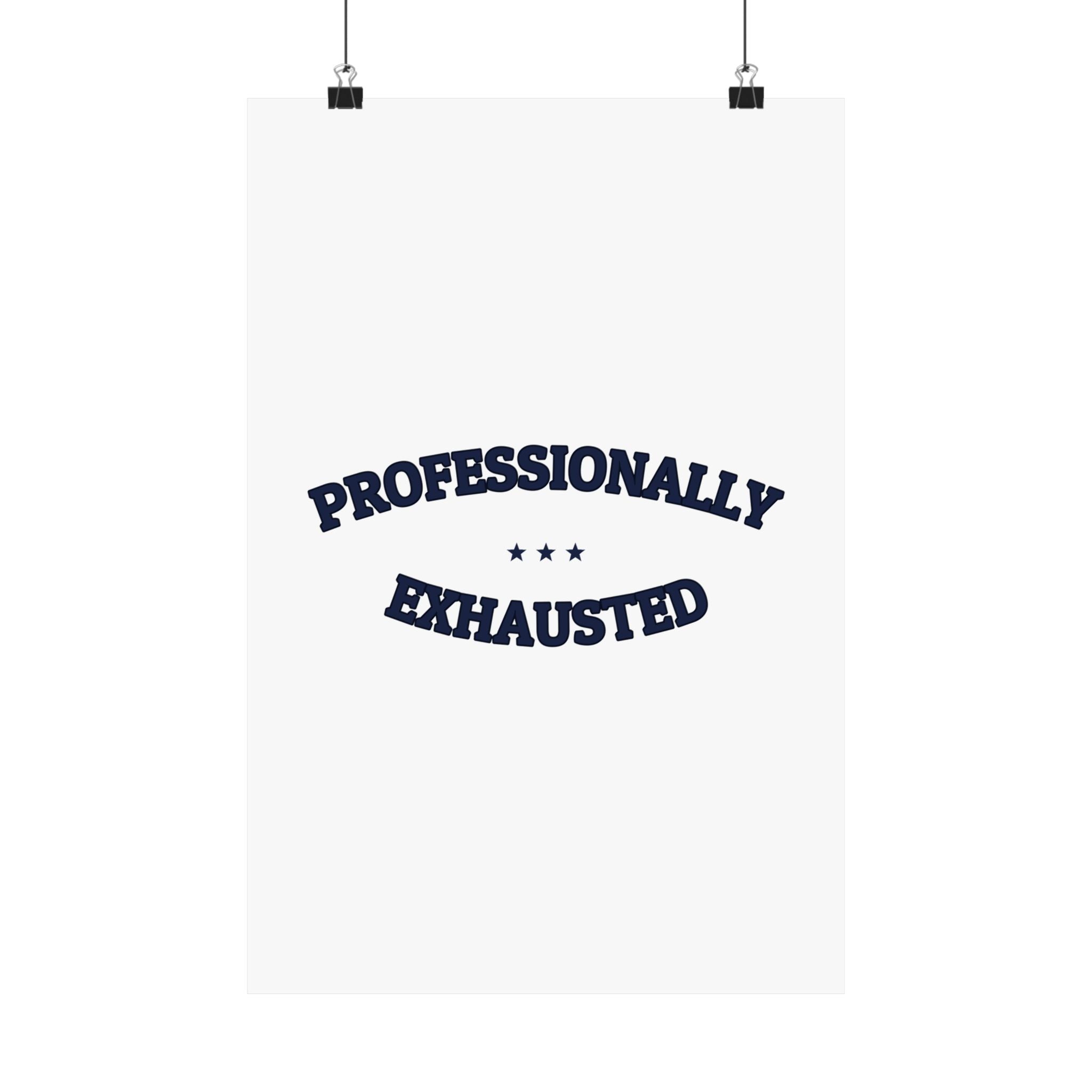 PROFESSIONALLY EXHAUSTED — Matte Poster | Funny Work Humor | NullMade