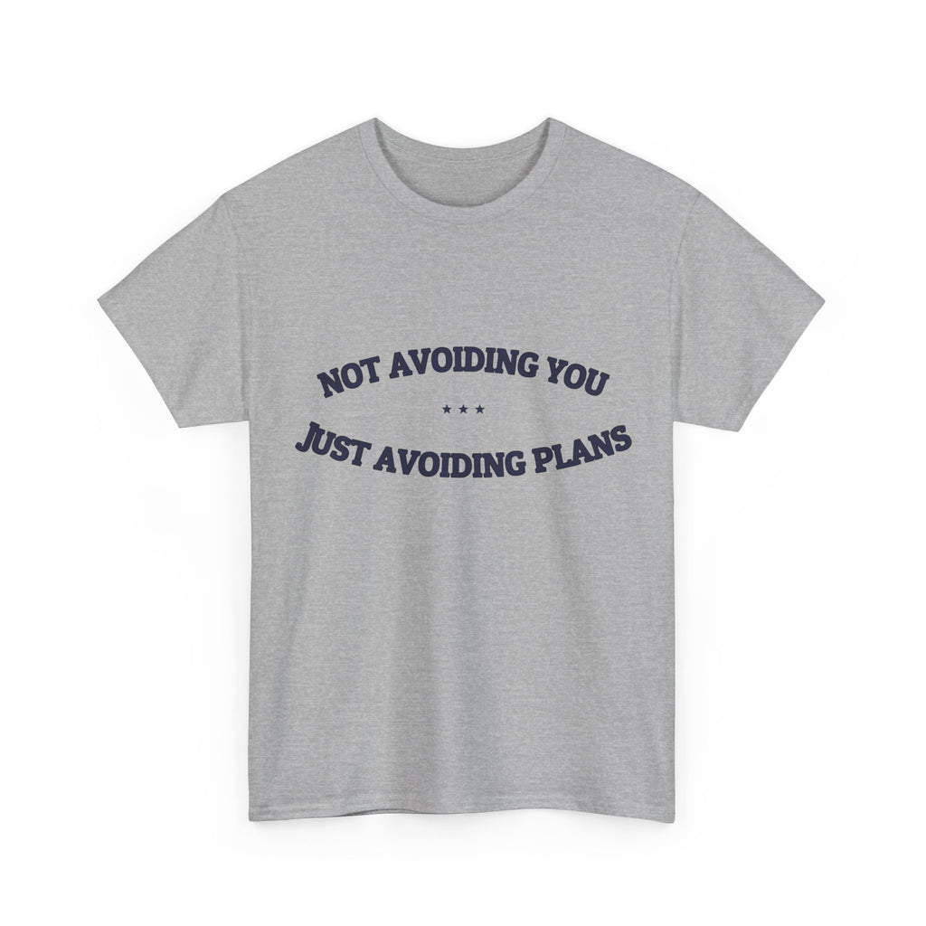 Not Avoiding You. Just Avoiding Plans. — Funny Tee | NullMade